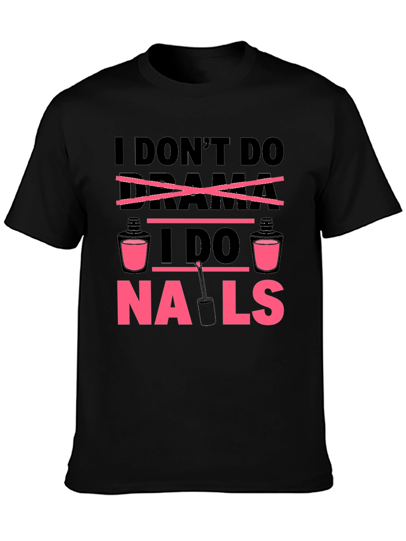 I Dont Do Drama I Do Nails T-Shirt