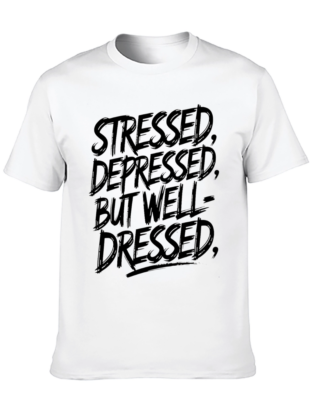 Stressed Depressed But Well-Dressed T-Shirt