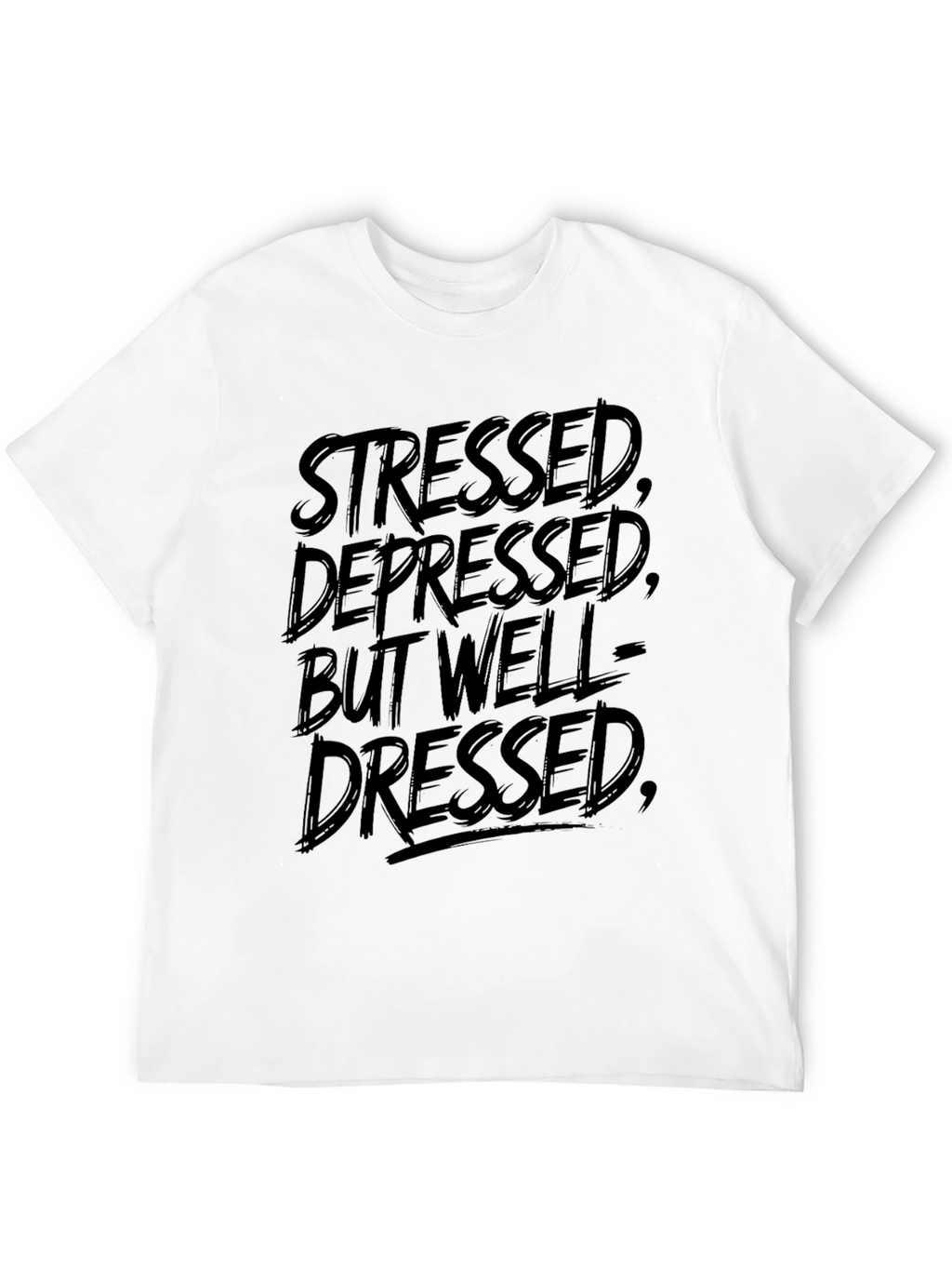 Stressed Depressed But Well-Dressed T-Shirt