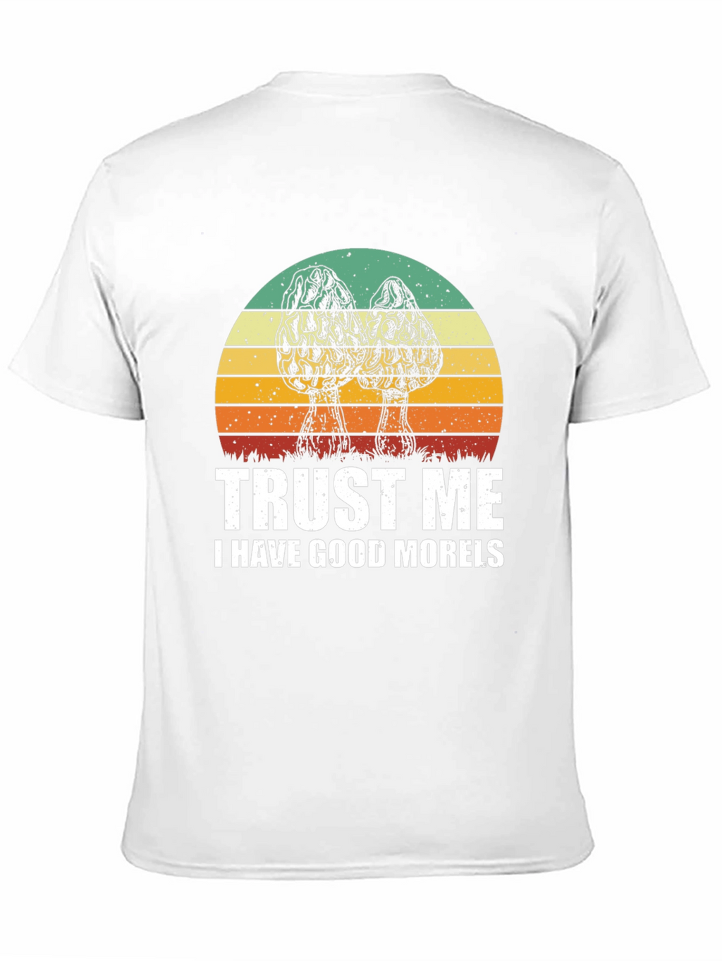 Trust Me I Have Good Morels T-Shirt
