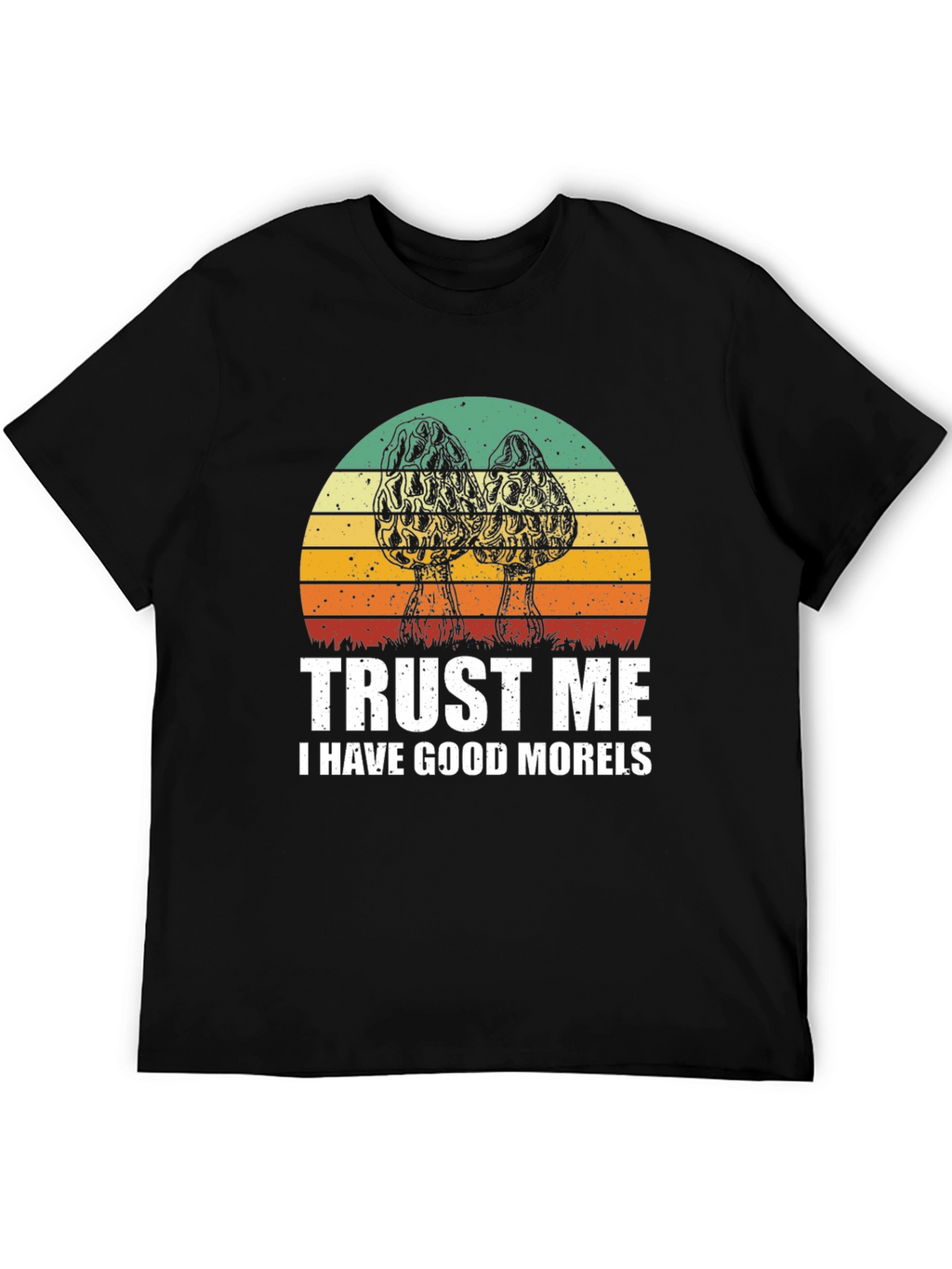 Trust Me I Have Good Morels T-Shirt