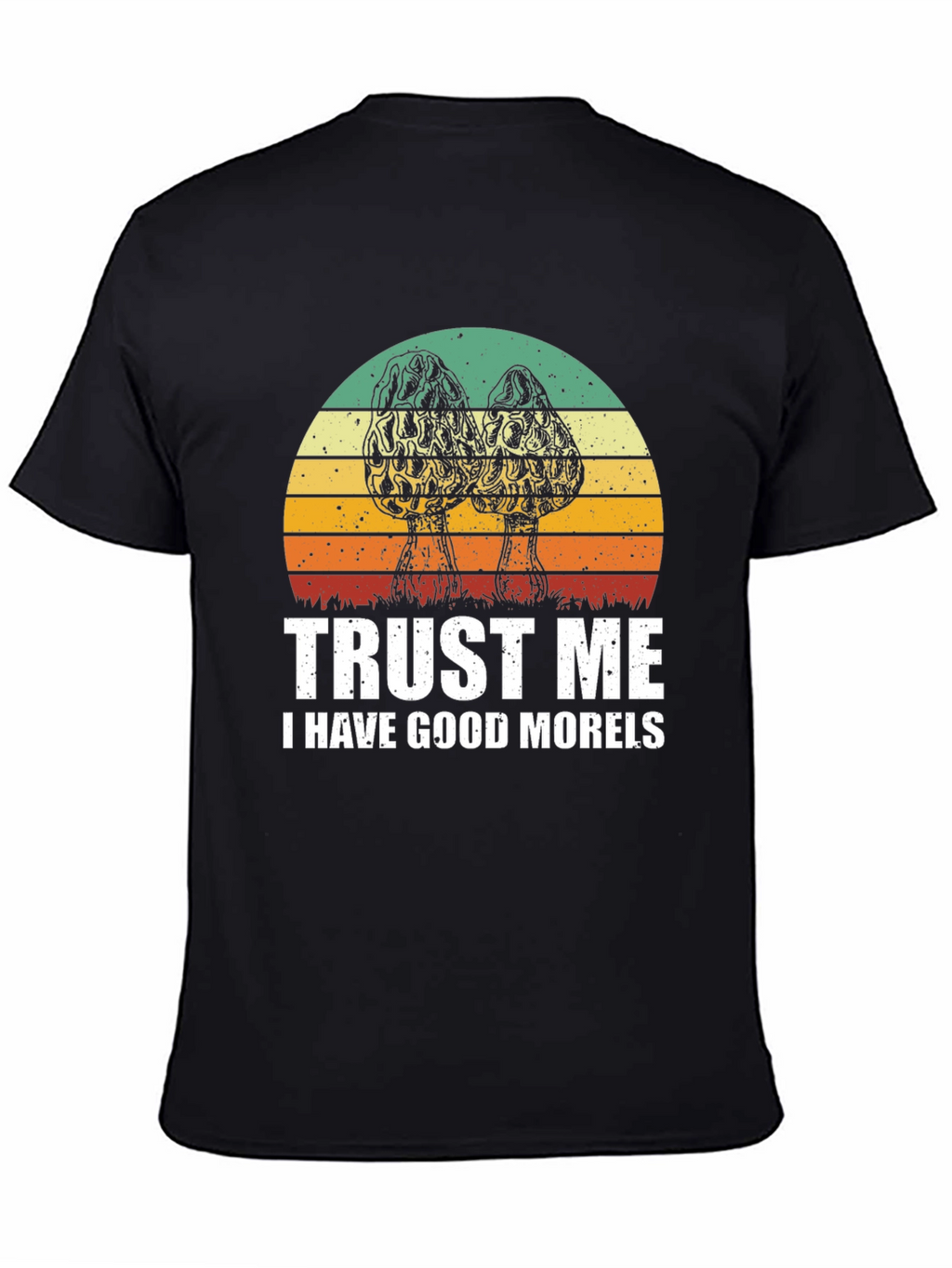 Trust Me I Have Good Morels T-Shirt