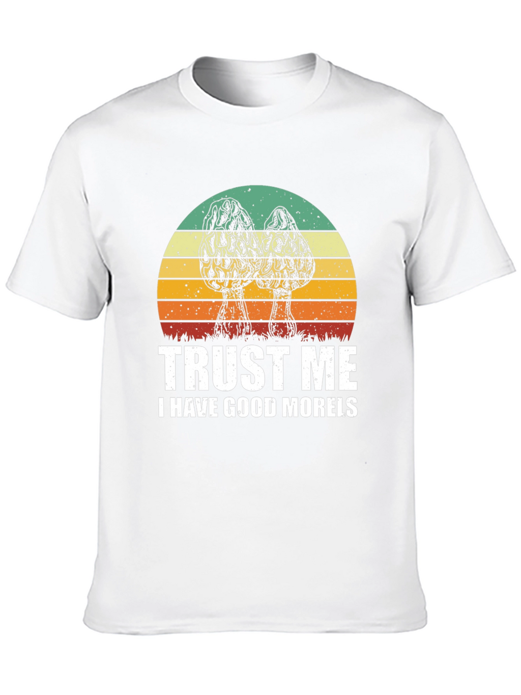 Trust Me I Have Good Morels T-Shirt