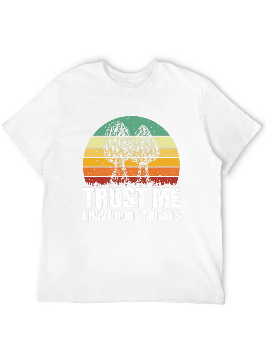Trust Me I Have Good Morels T-Shirt