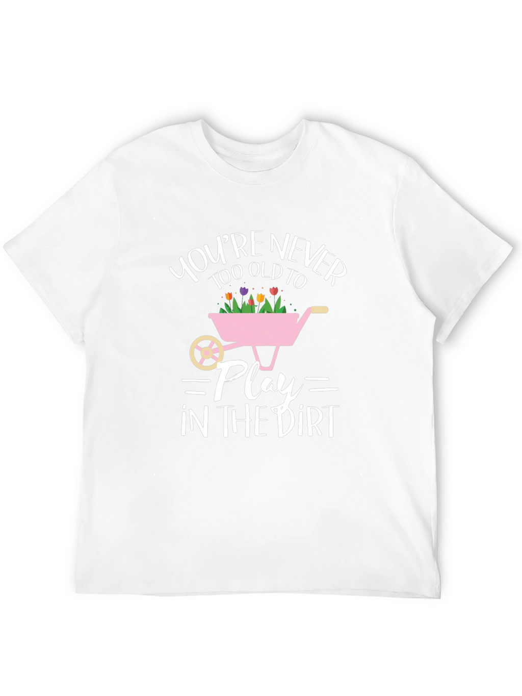 Funny Gardening T-Shirt: Youre Never Too Old