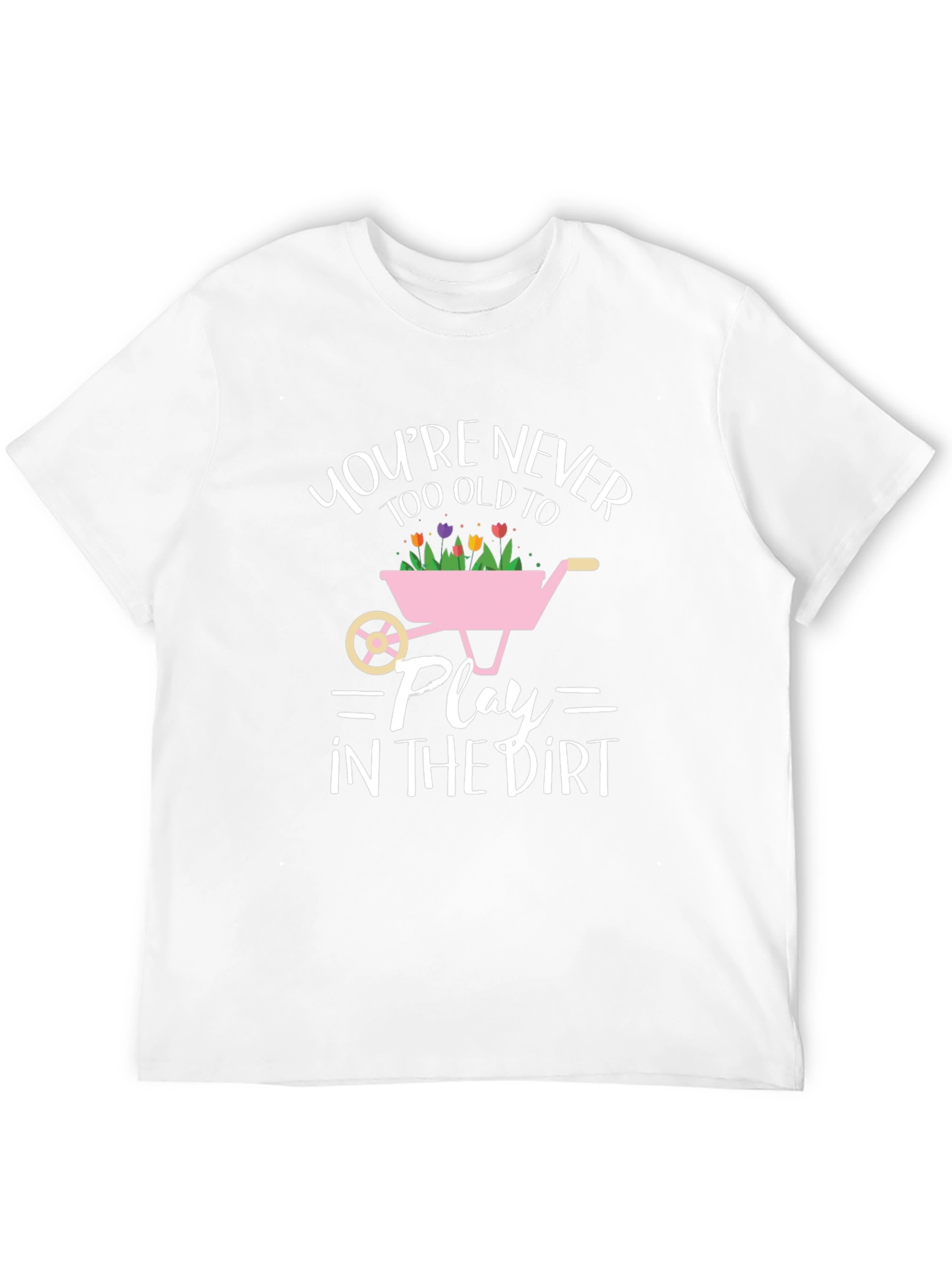 Funny Gardening T-Shirt: Youre Never Too Old