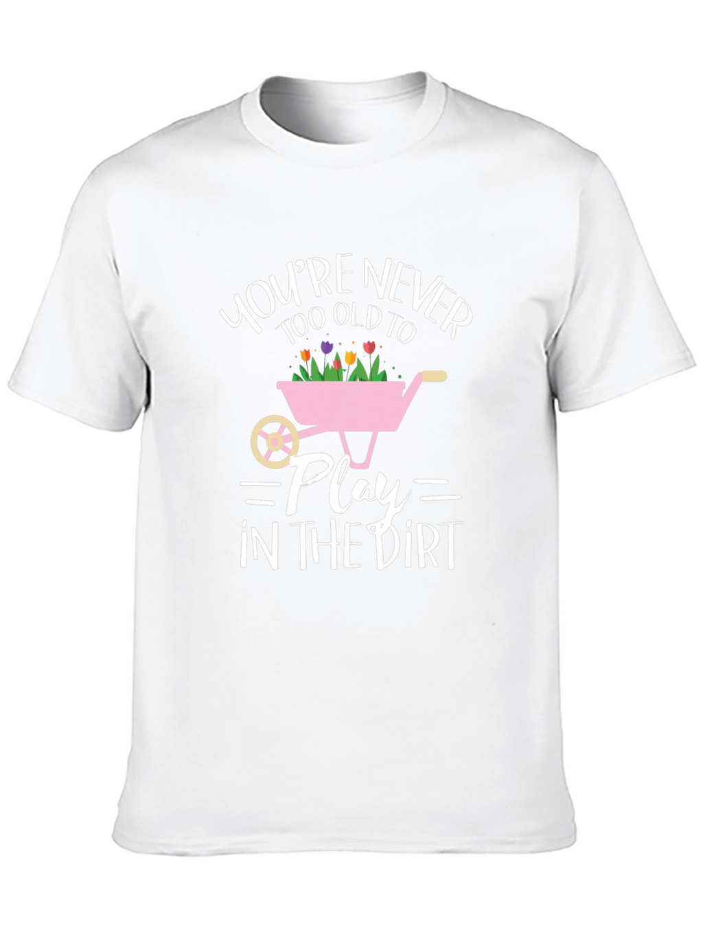 Funny Gardening T-Shirt: Youre Never Too Old