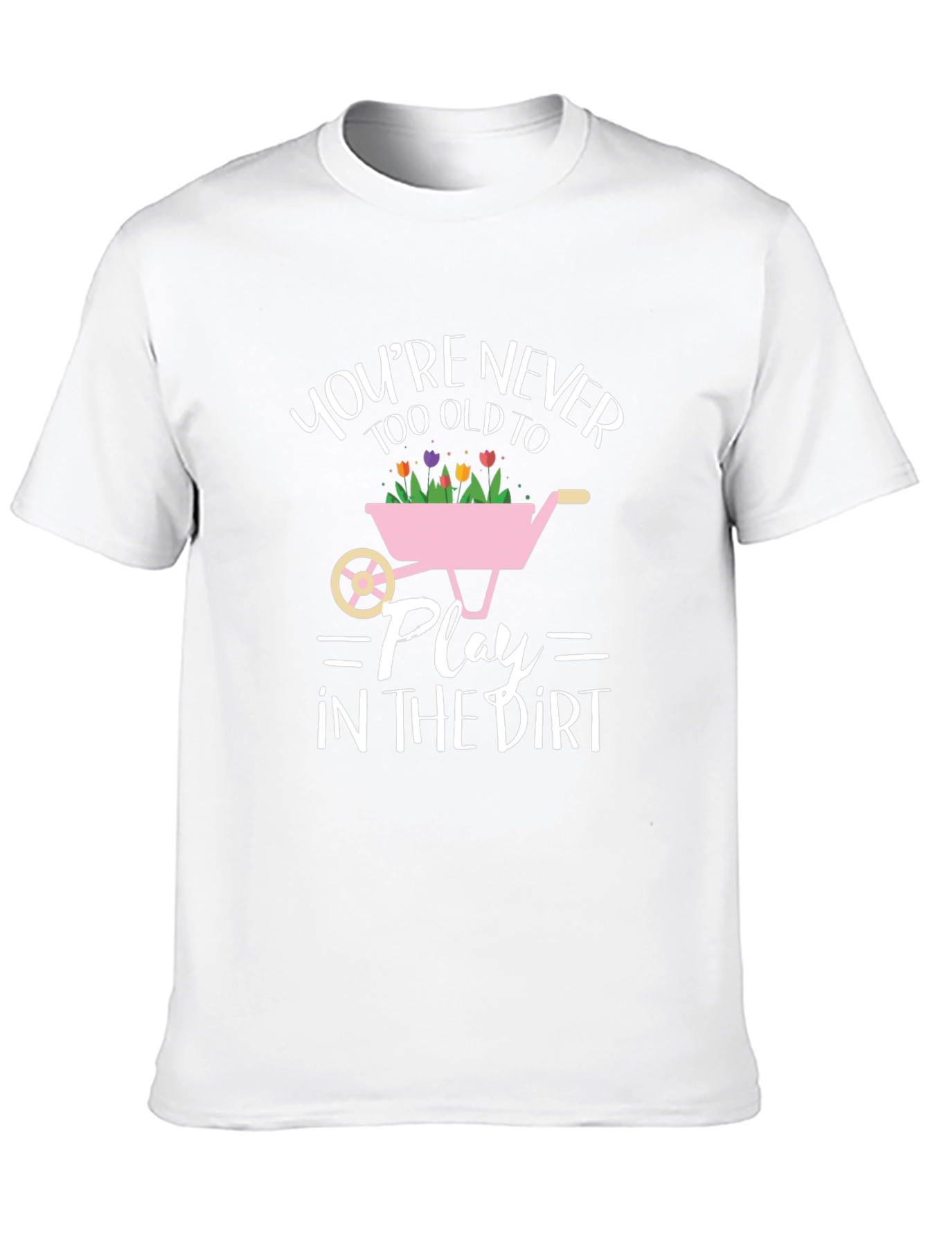 Funny Gardening T-Shirt: Youre Never Too Old