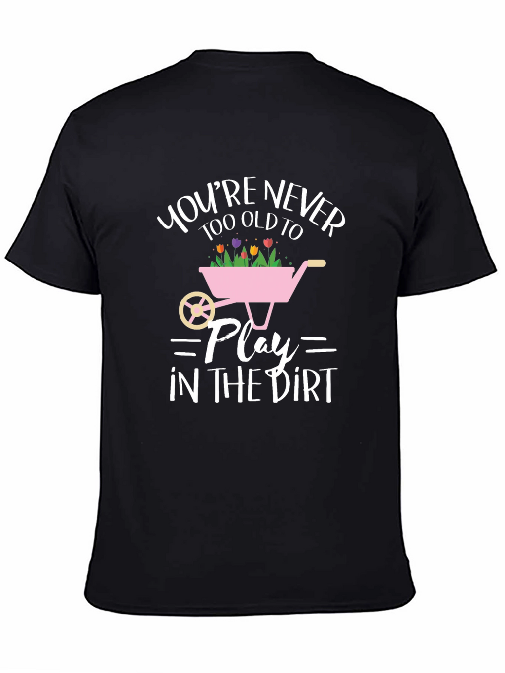 Funny Gardening T-Shirt: Youre Never Too Old