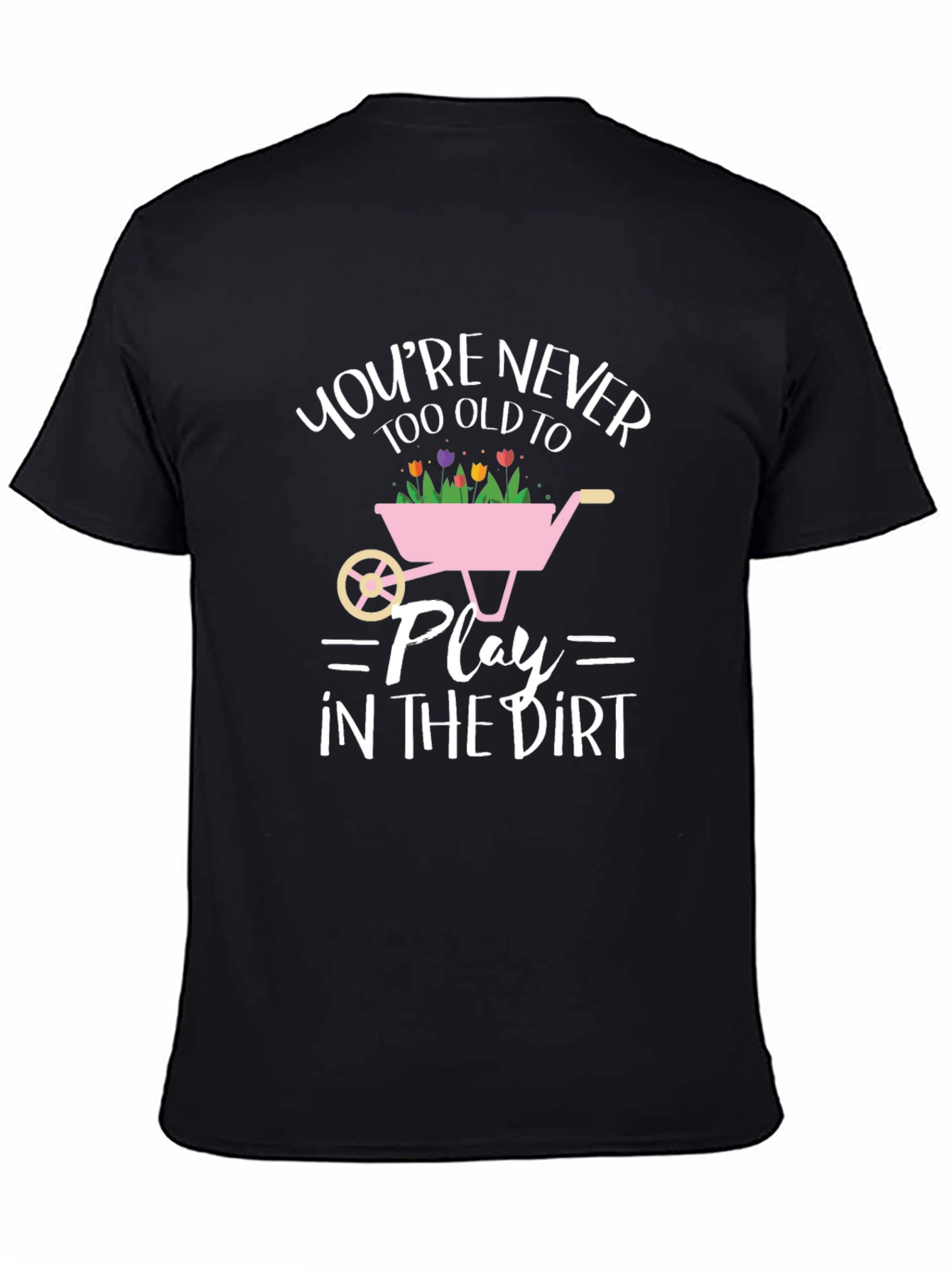 Funny Gardening T-Shirt: Youre Never Too Old