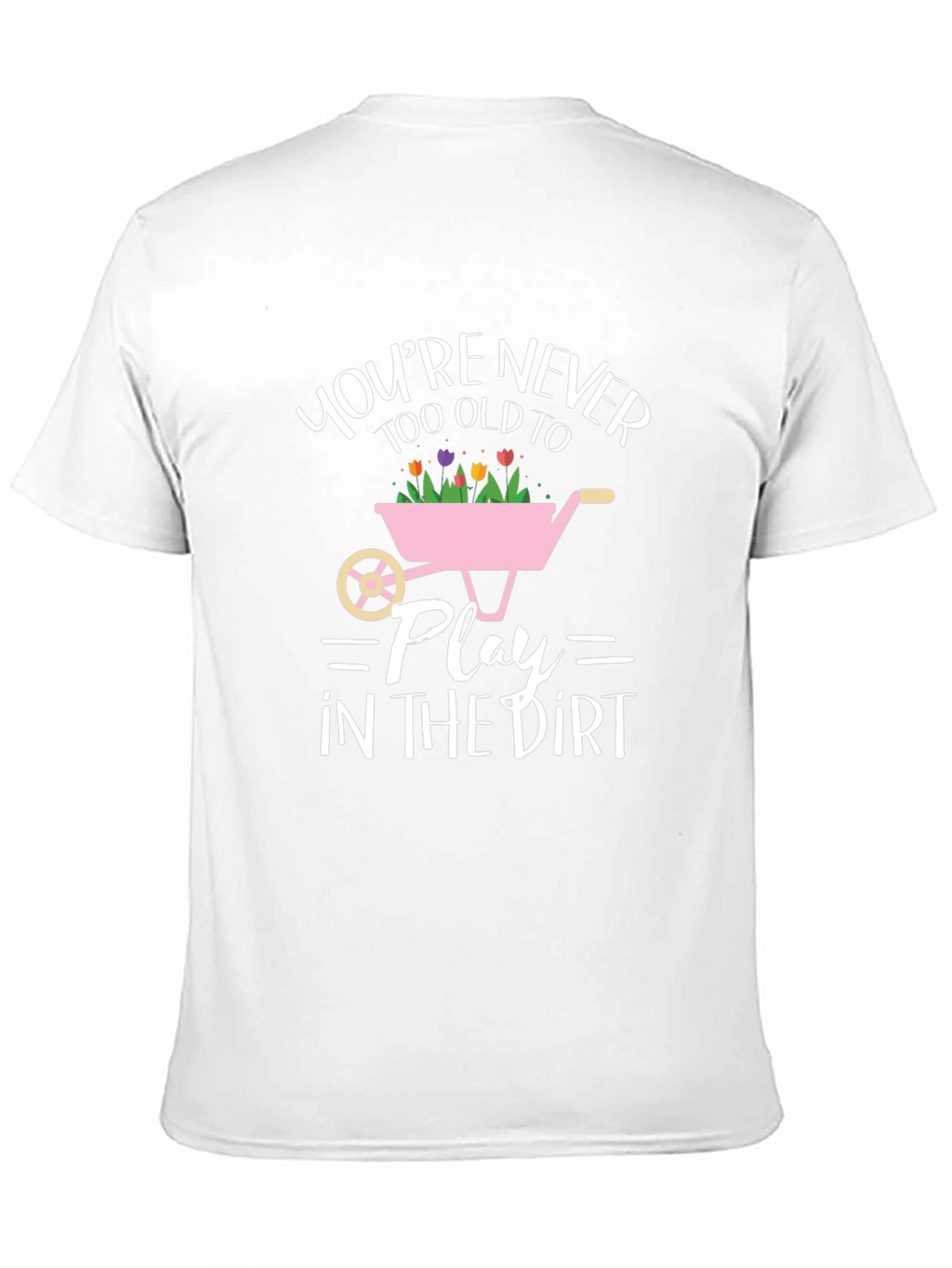 Funny Gardening T-Shirt: Youre Never Too Old