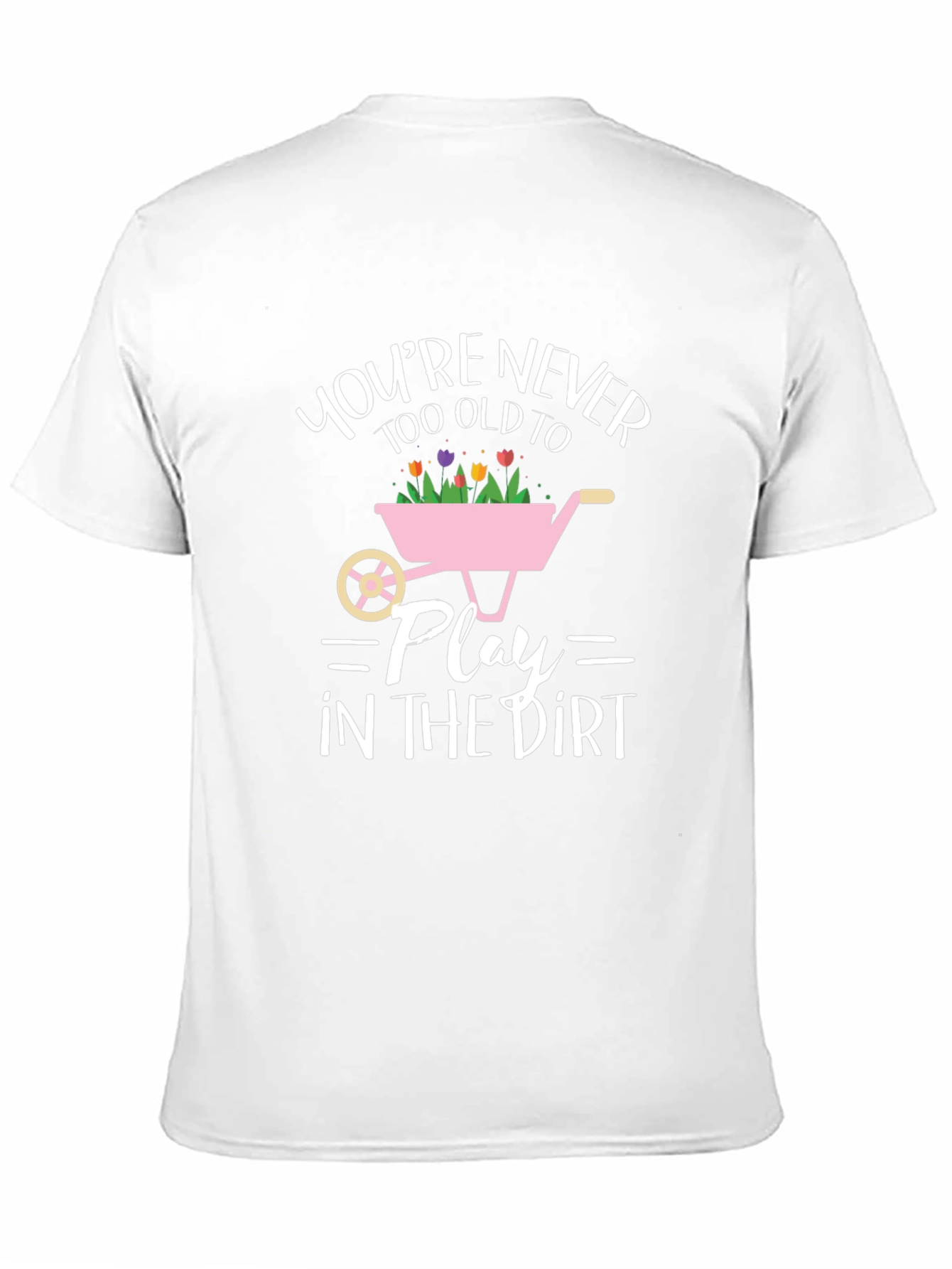 Funny Gardening T-Shirt: Youre Never Too Old