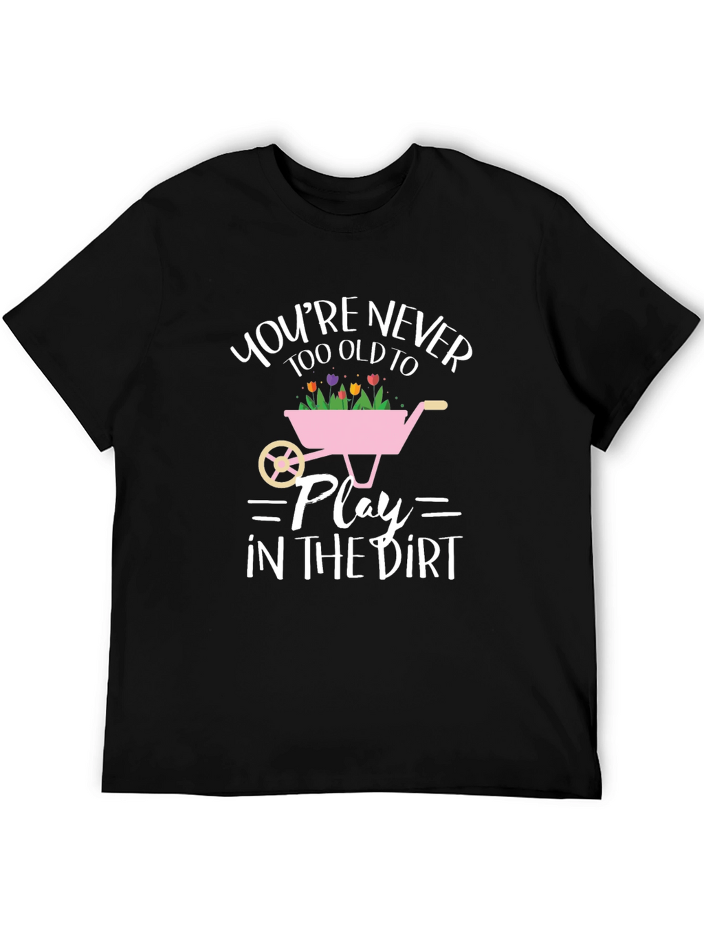 Funny Gardening T-Shirt: Youre Never Too Old