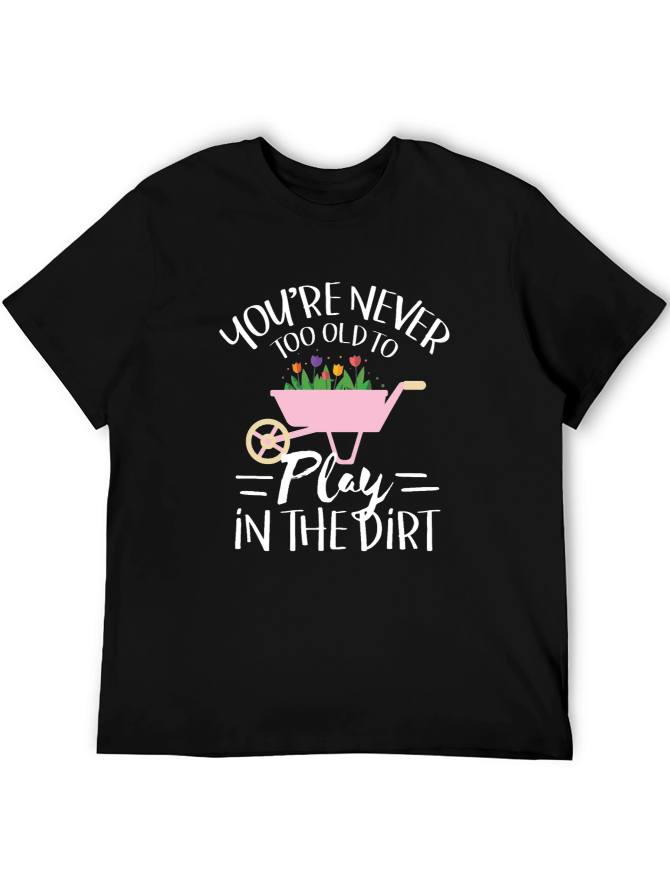 Funny Gardening T-Shirt: Youre Never Too Old