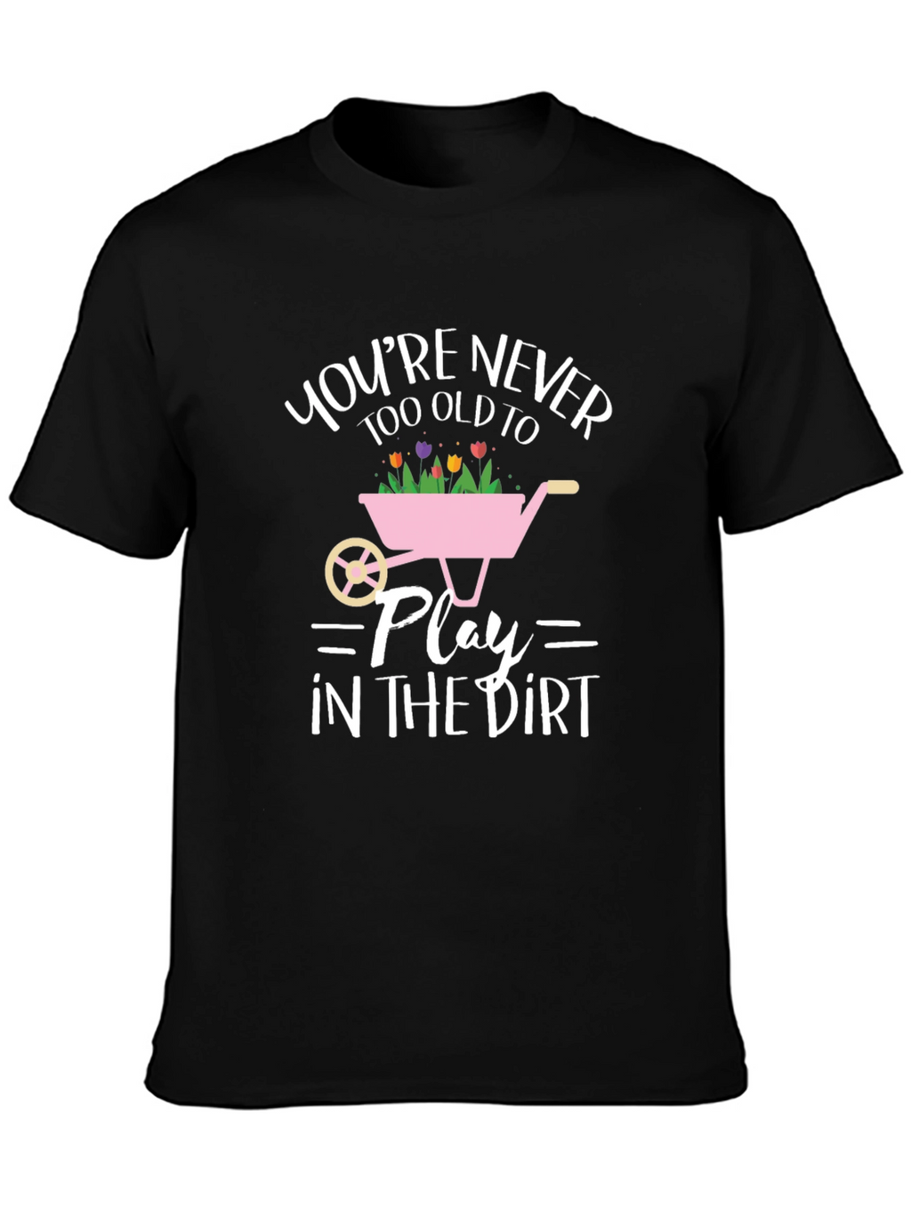 Funny Gardening T-Shirt: Youre Never Too Old