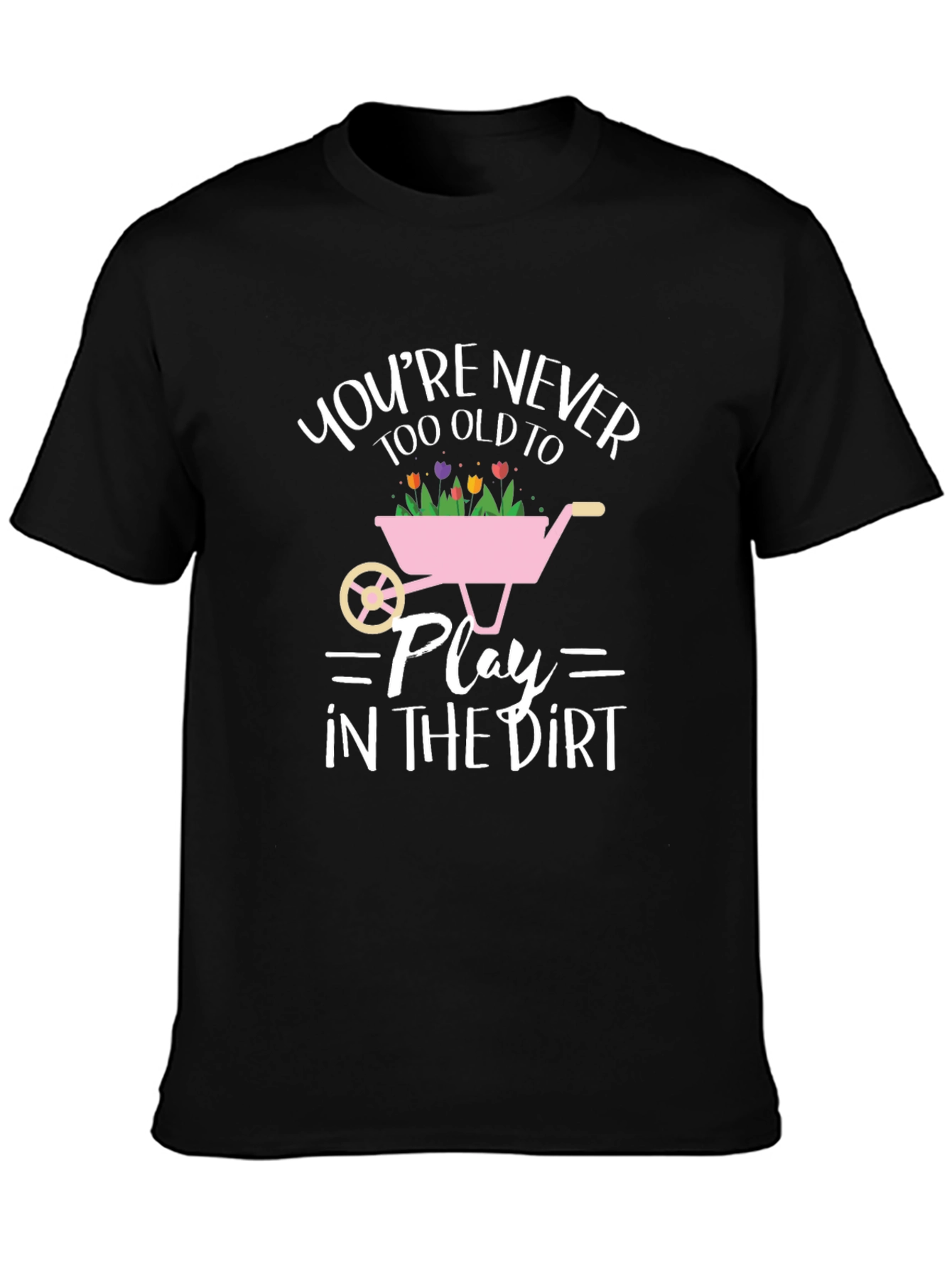 Funny Gardening T-Shirt: Youre Never Too Old