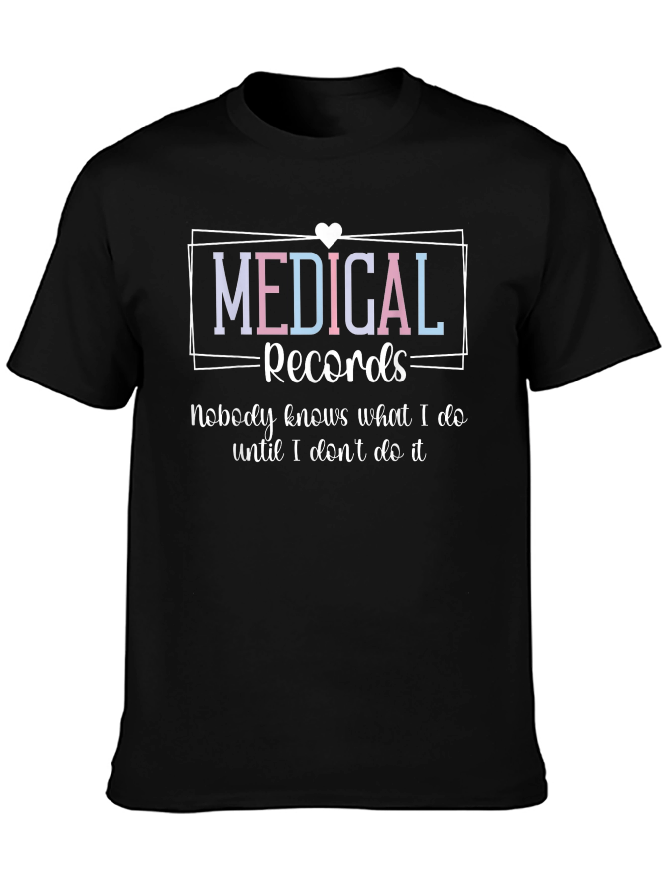 Medical Records T-Shirt - Nobody Knows What I Do
