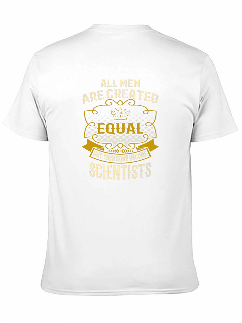 Scientist T-Shirt: All Men Are Created Equal