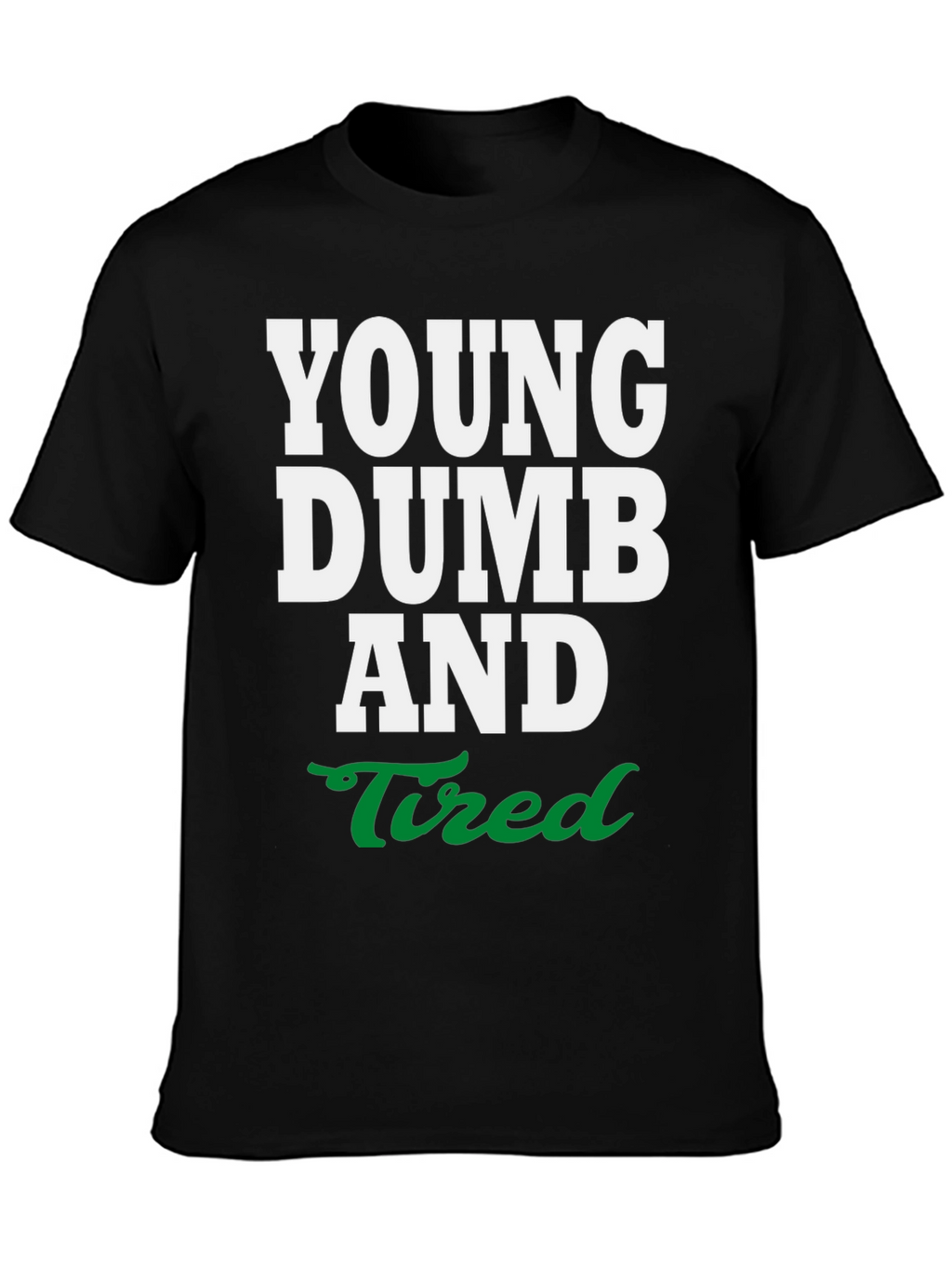 Young Dumb and Tired Graphic Tee
