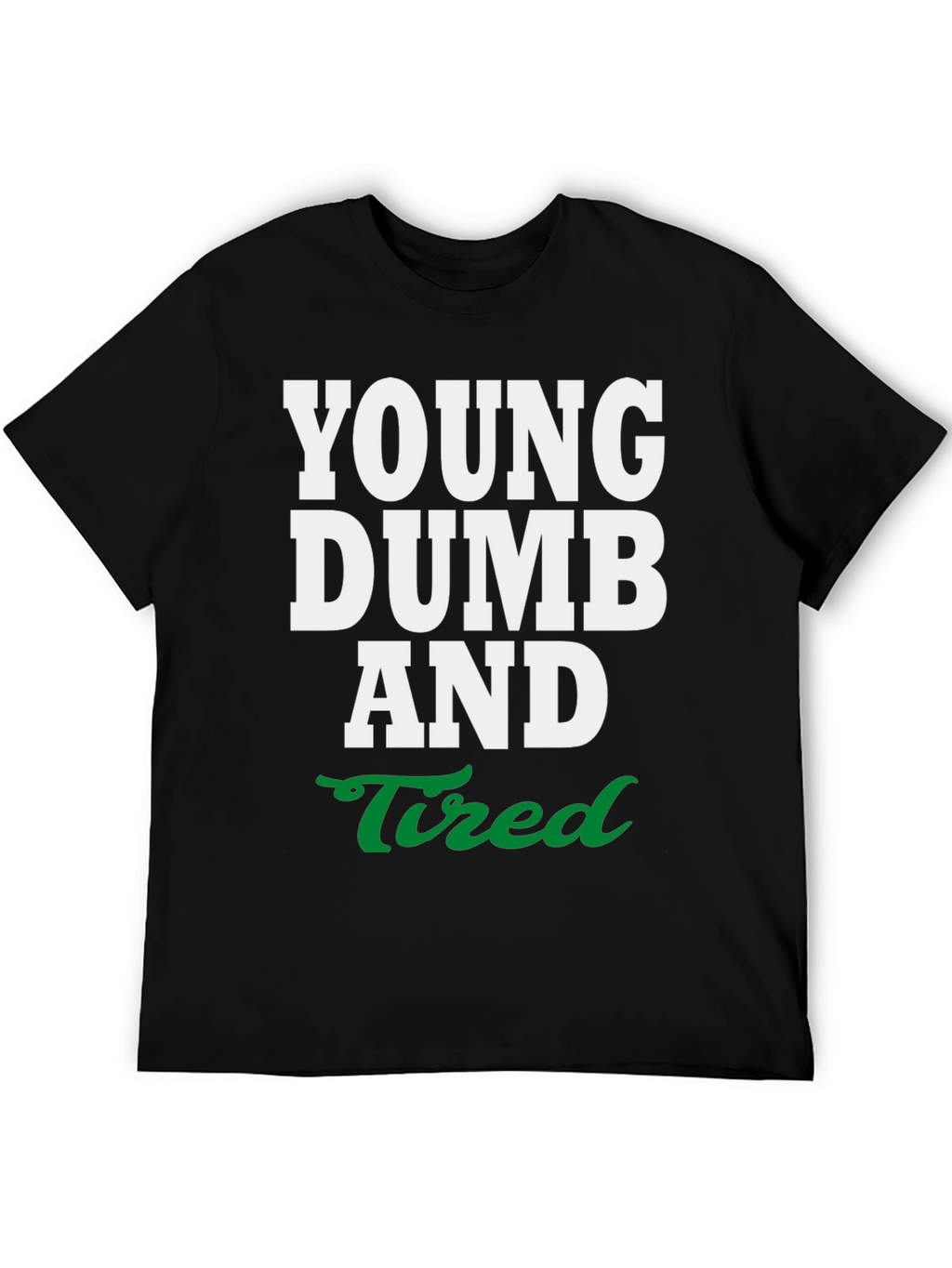 Young Dumb and Tired Graphic Tee