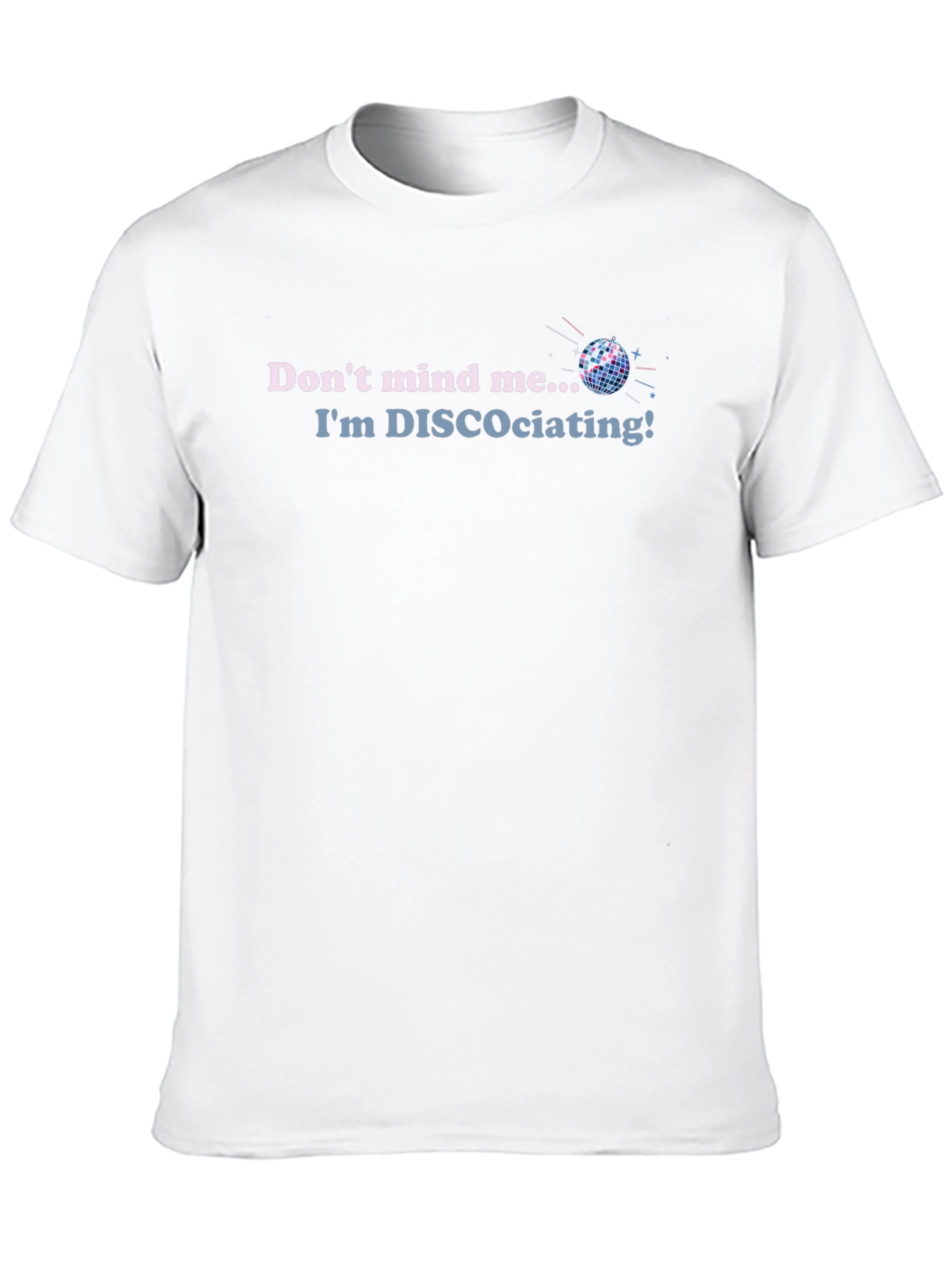 Disco T-Shirt - Dont Mind Me Im DISCOciating!