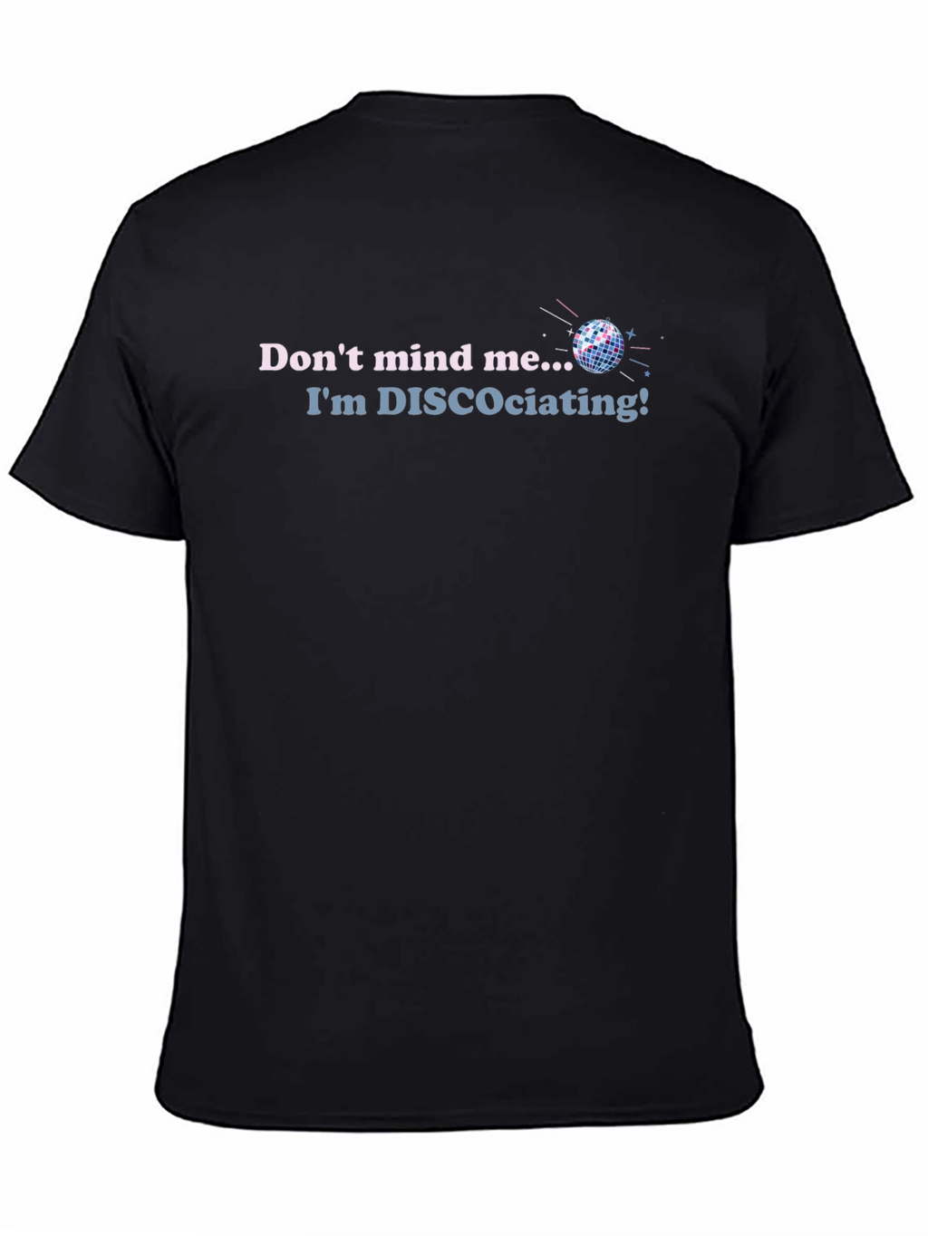 Disco T-Shirt - Dont Mind Me Im DISCOciating!