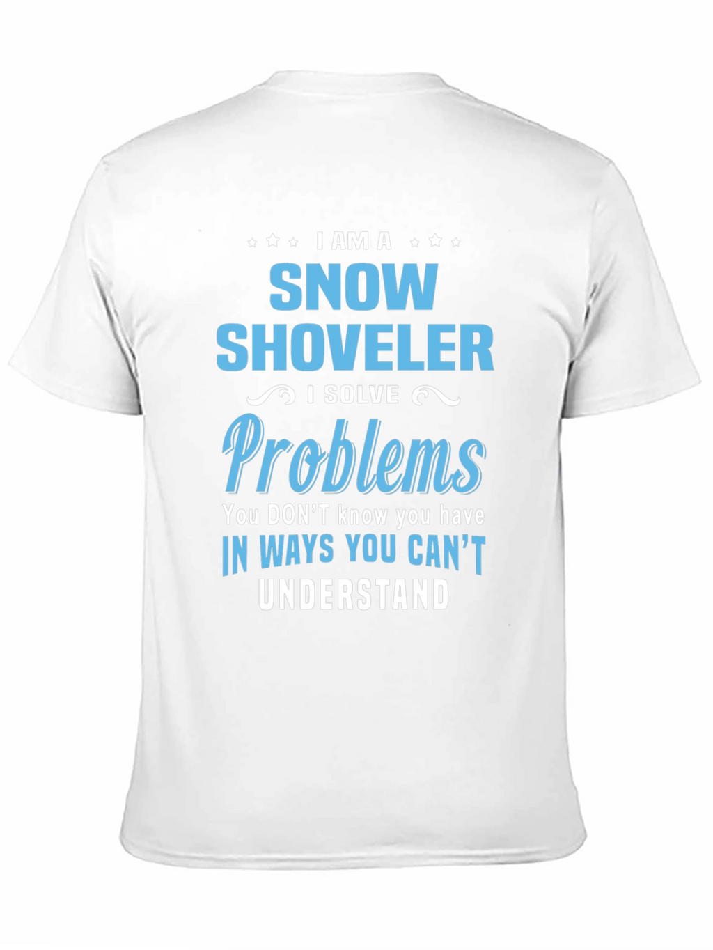 Snow Shoveler Problem Solver Graphic T-Shirt