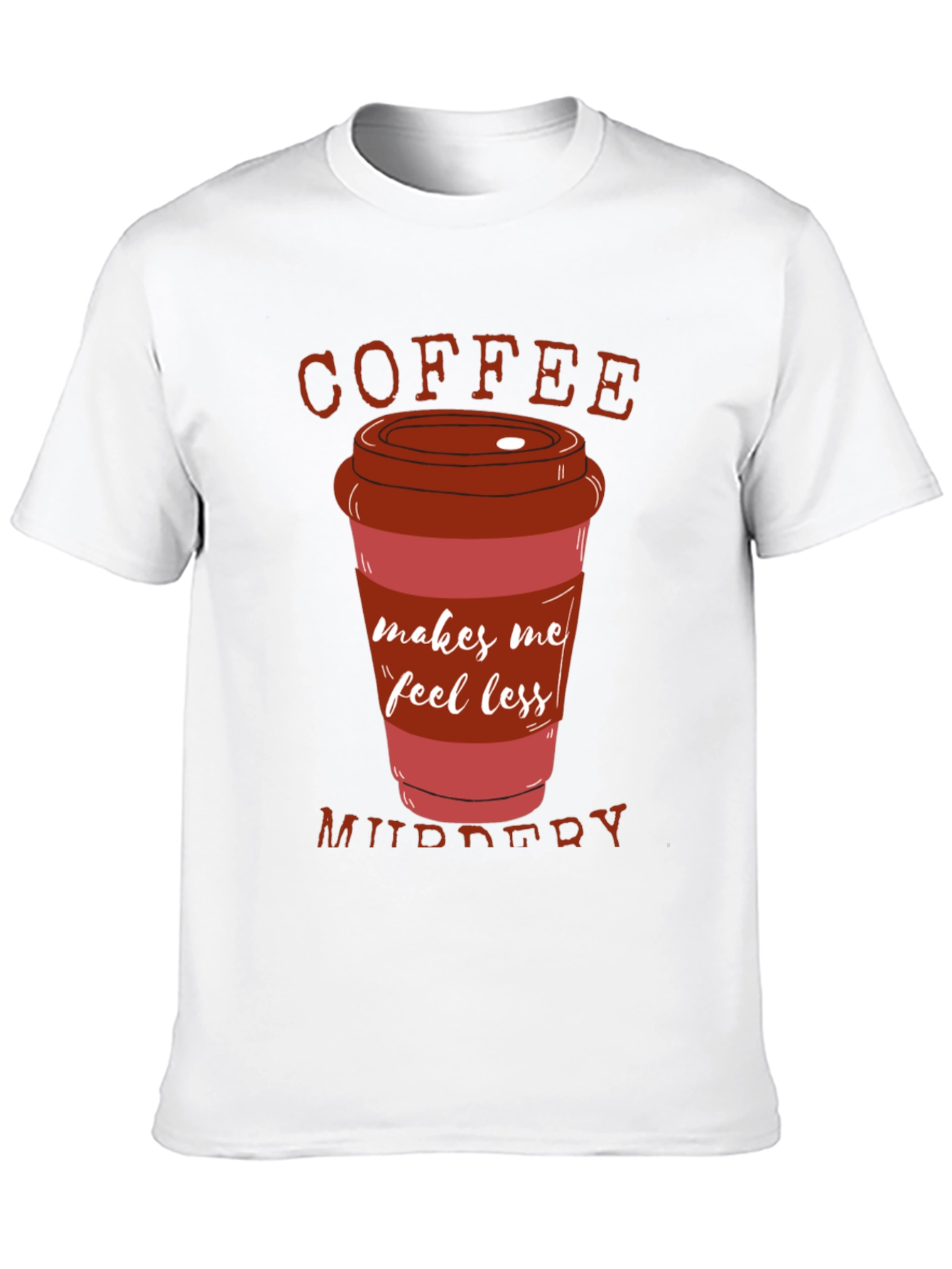 Coffee Makes Me Feel Less Murdery T-Shirt