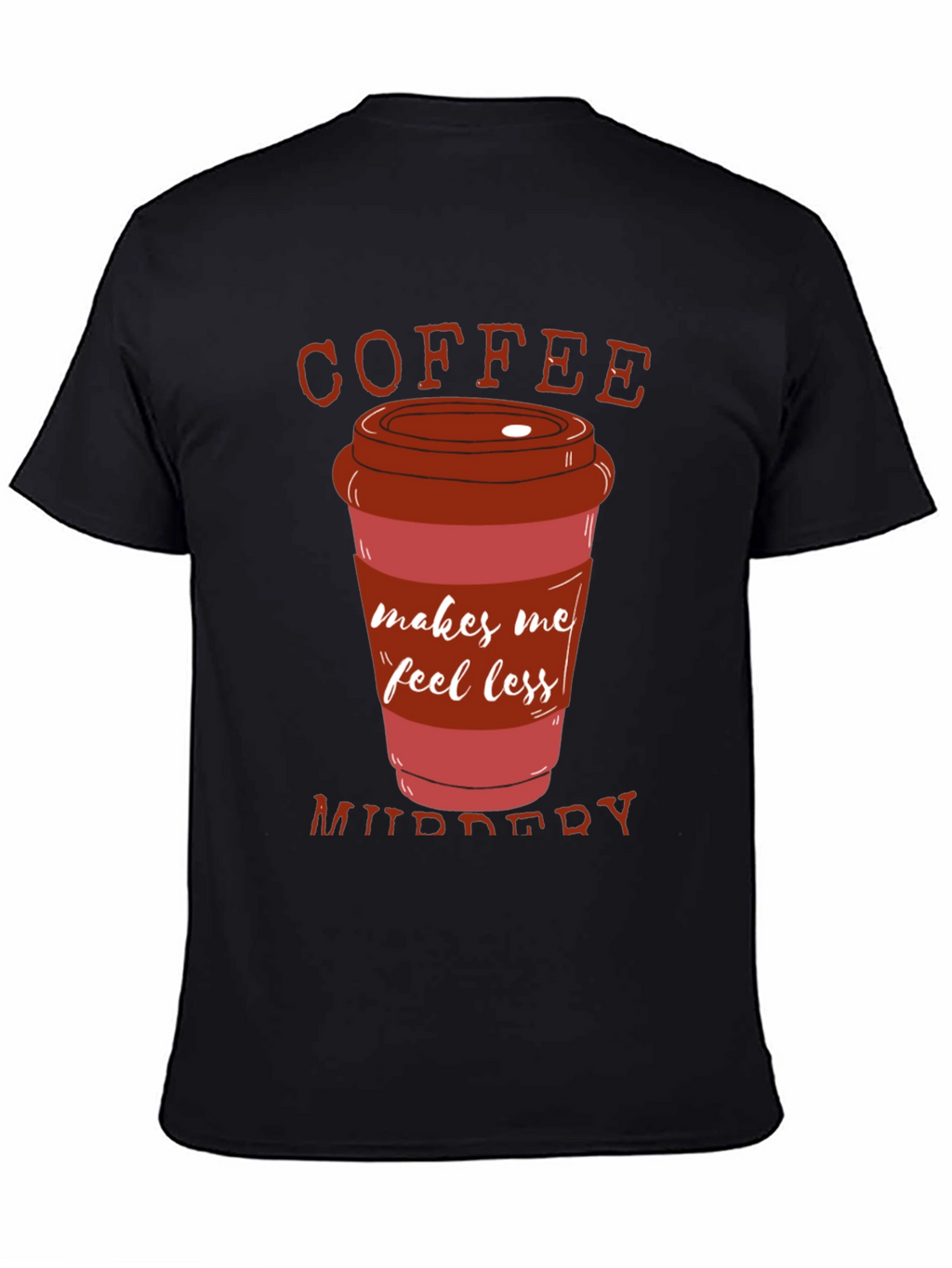 Coffee Makes Me Feel Less Murdery T-Shirt