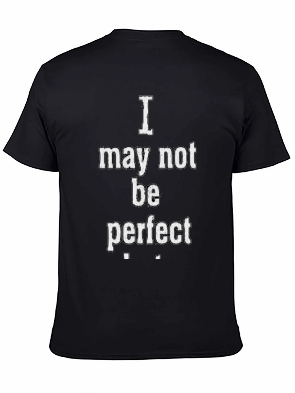 I May Not Be Perfect Graphic T-Shirt - Black