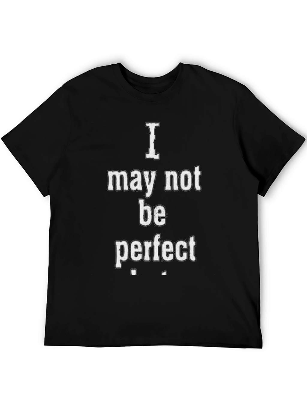 I May Not Be Perfect Graphic T-Shirt - Black