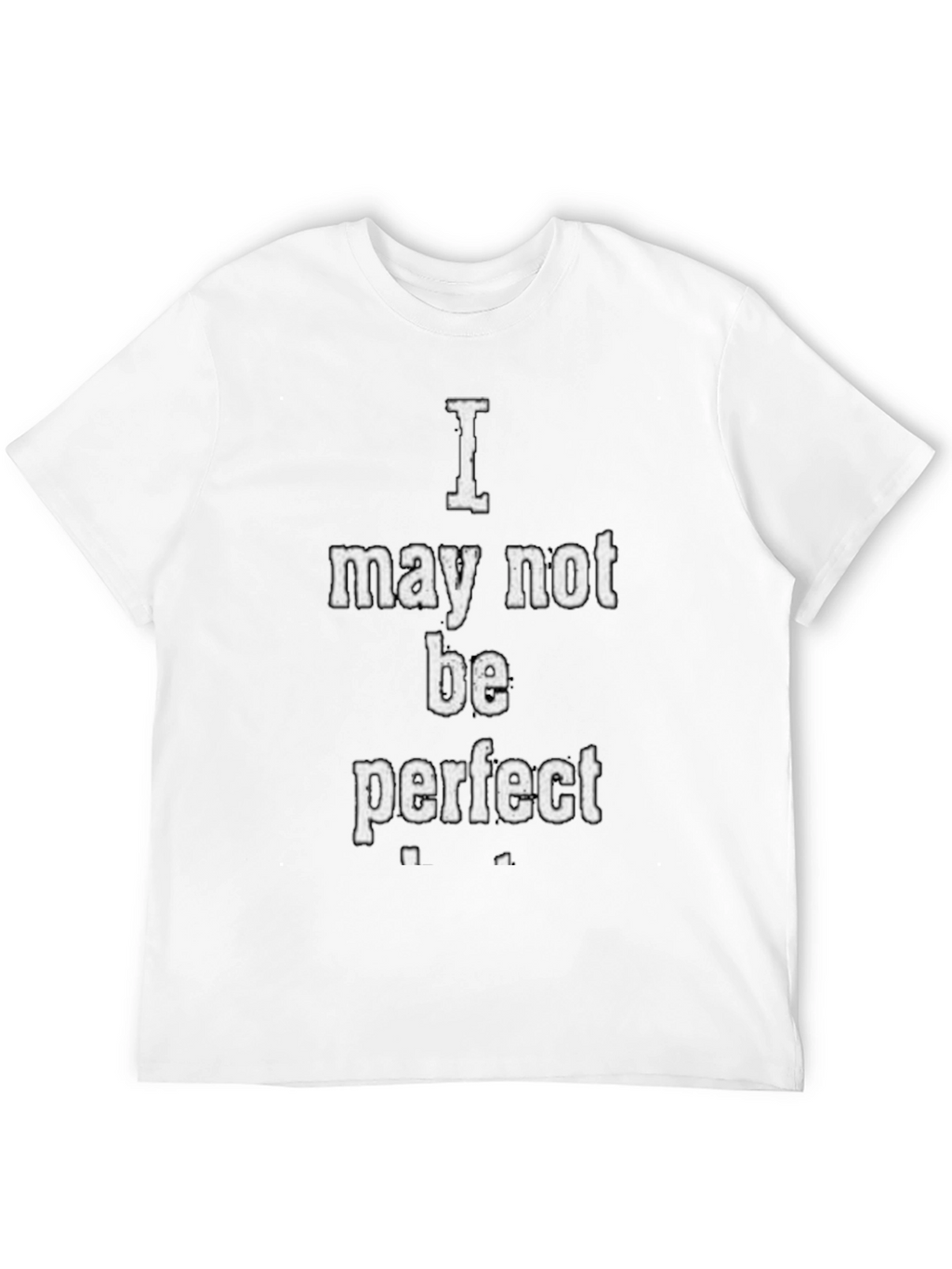 I May Not Be Perfect Graphic T-Shirt - Black