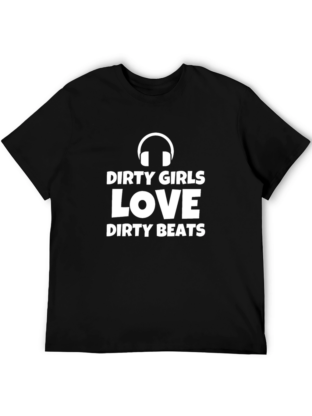 Dirty Girls Love Dirty Beats Graphic T-Shirt