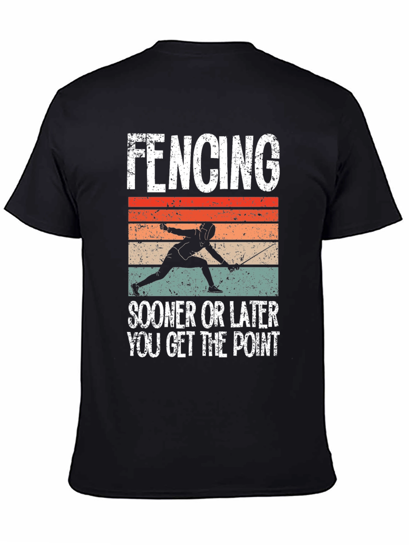 Fencing T-Shirt: Sooner or Later You Get the Point