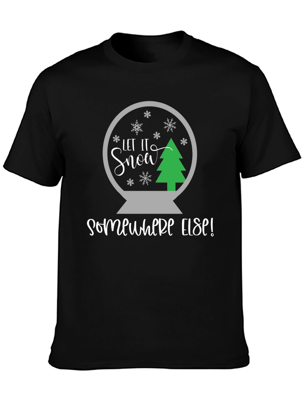 Let It Snow Somewhere Else T-Shirt