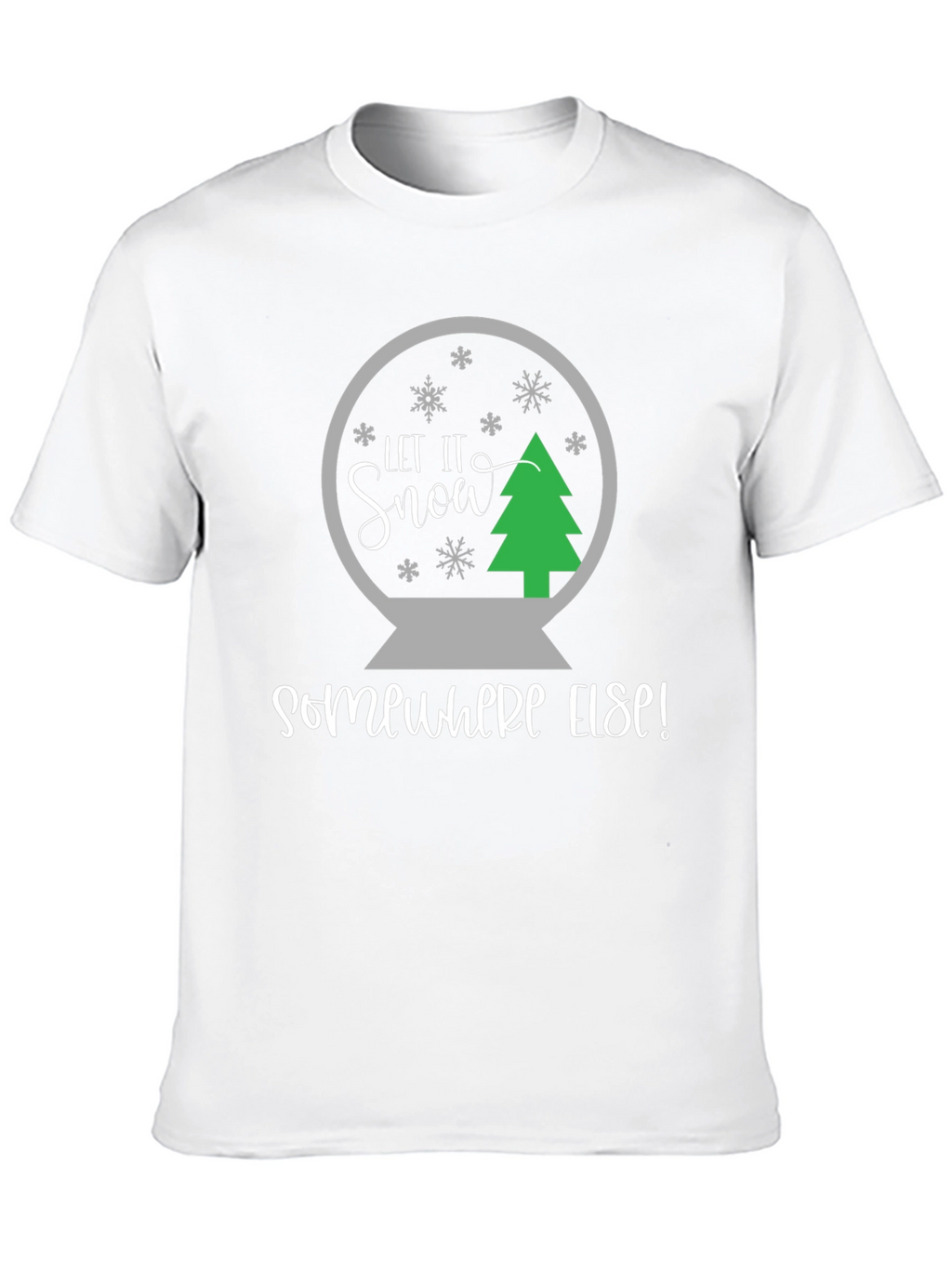Let It Snow Somewhere Else T-Shirt