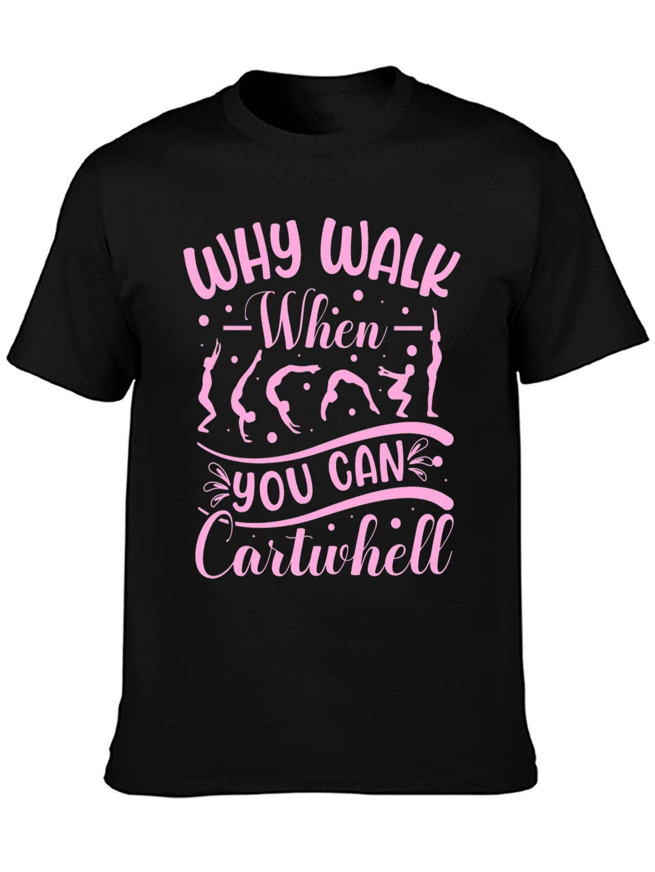 Why Walk? Cartwheel T-Shirt