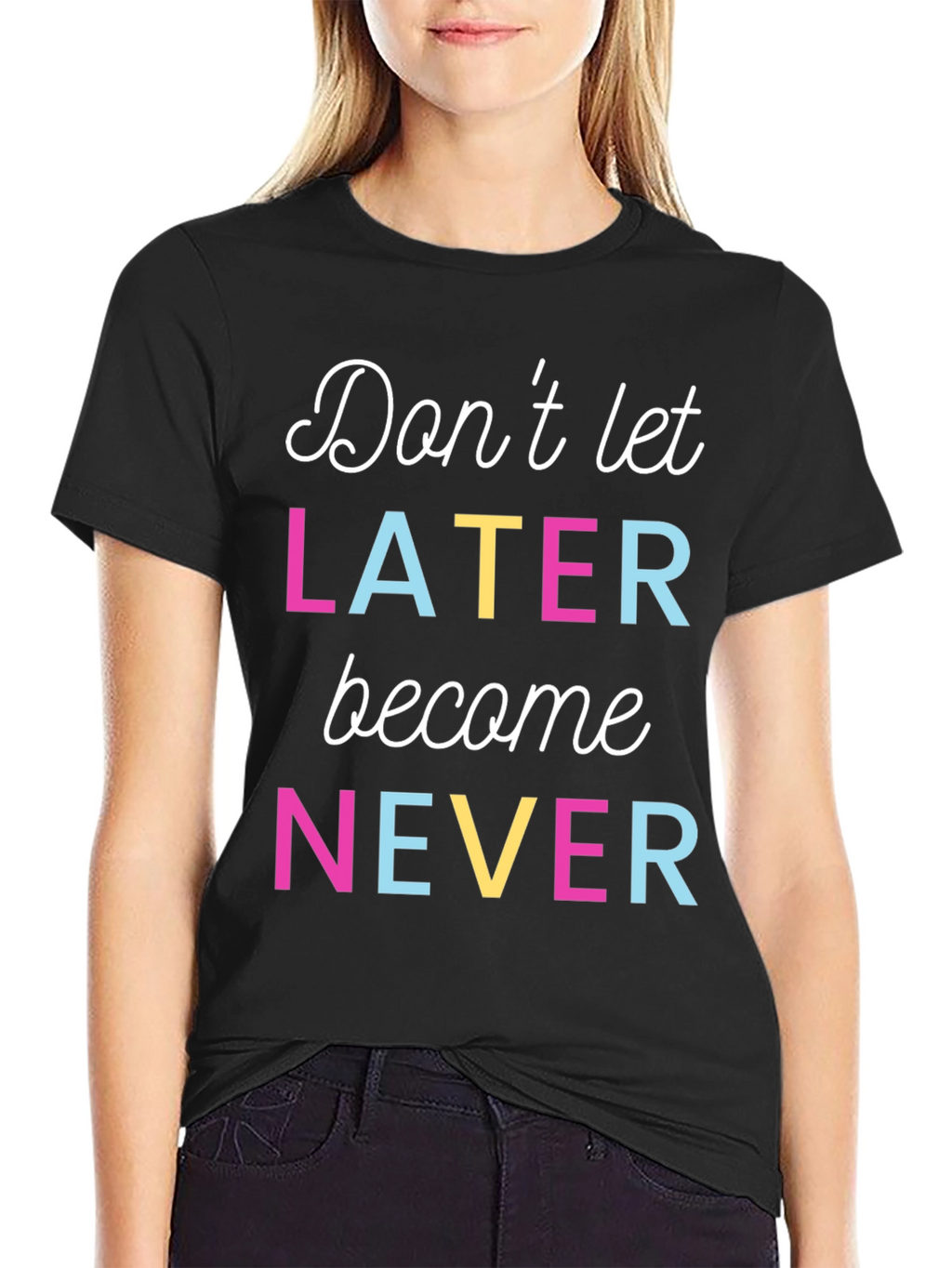 Dont Let Later Become Never Graphic Tee