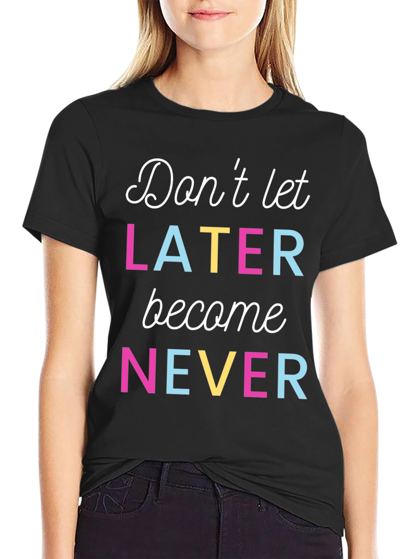 Dont Let Later Become Never Graphic Tee