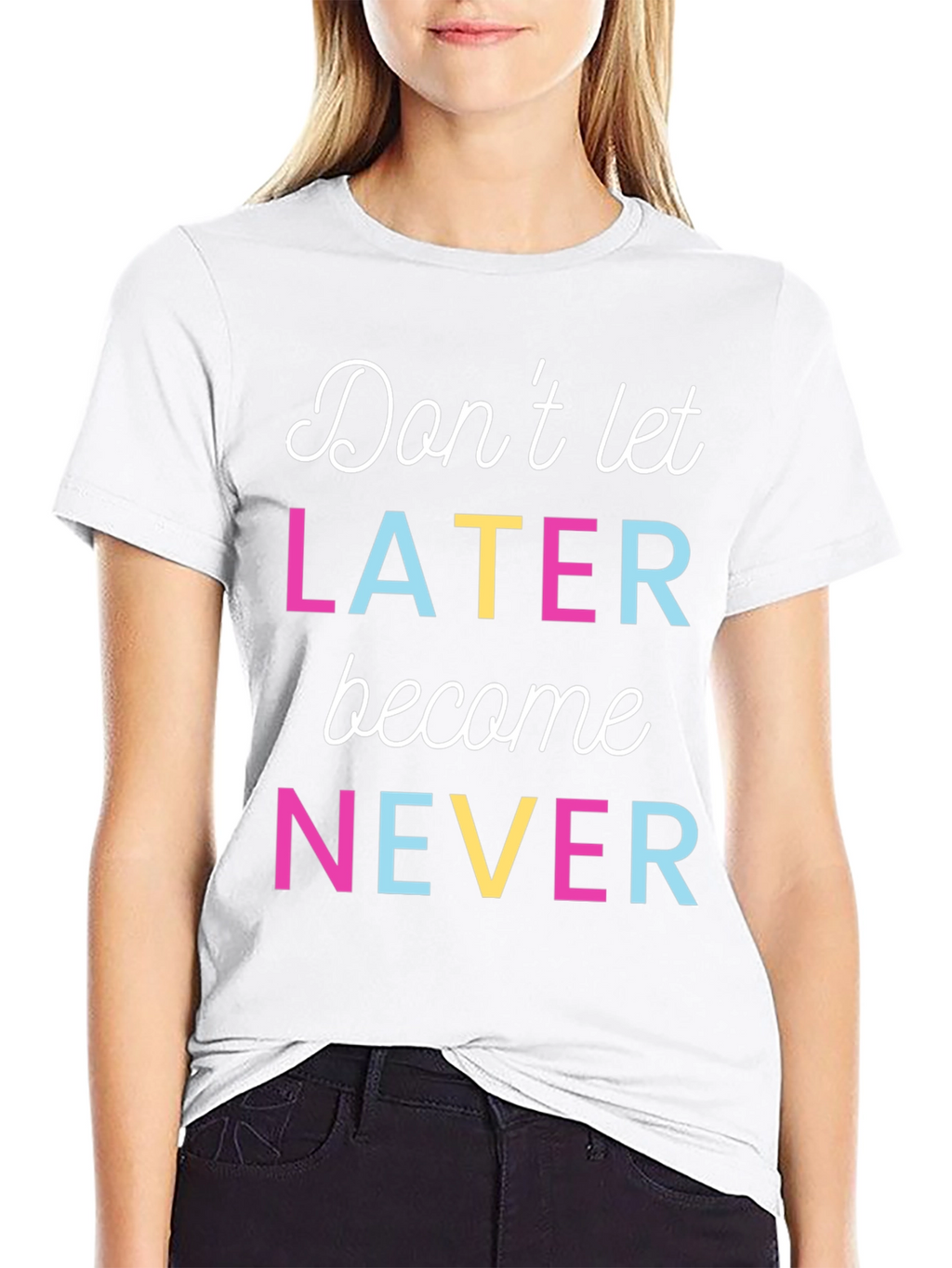 Dont Let Later Become Never Graphic Tee