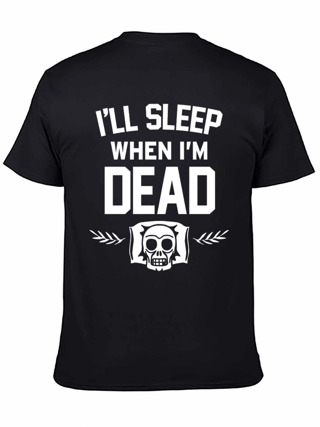 Ill Sleep When Im Dead T-Shirt