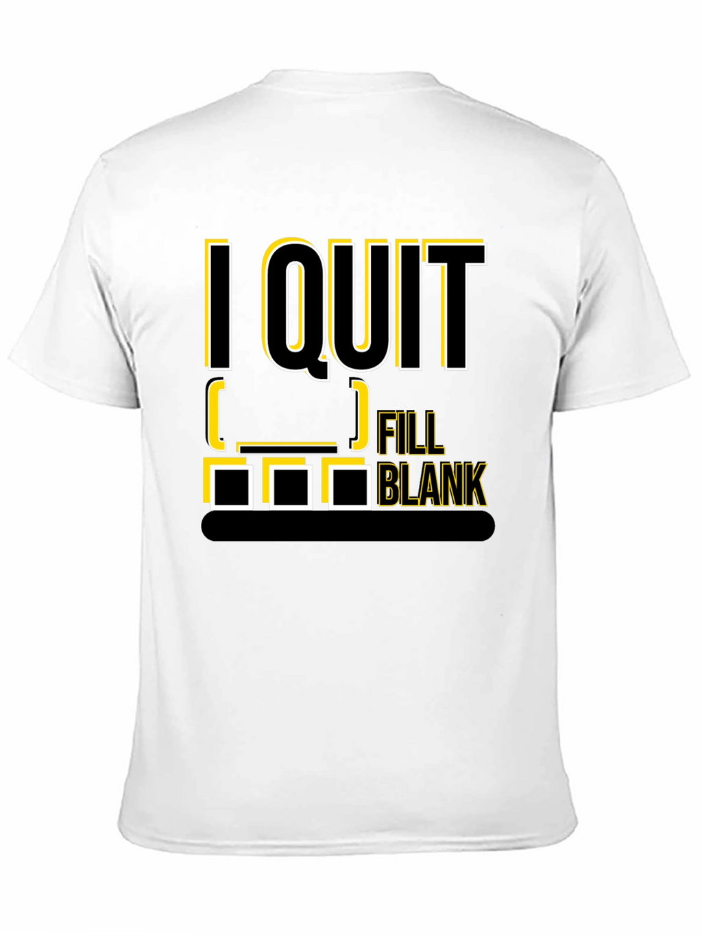 I Quit Fill in the Blank T-Shirt