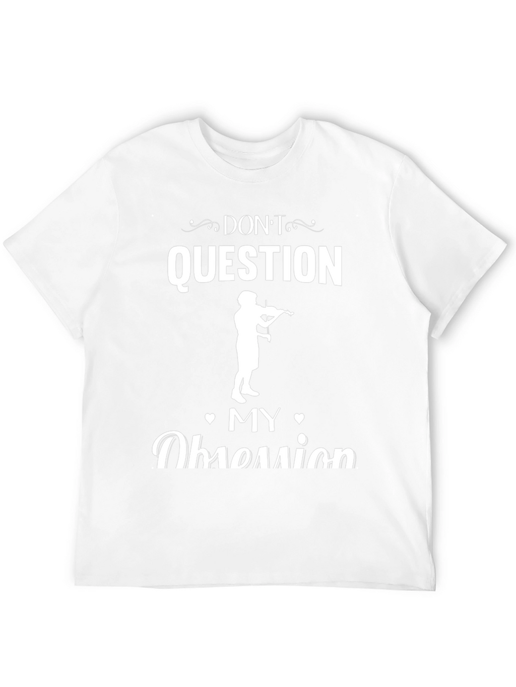 Dont Question My Obsession Musician T-Shirt