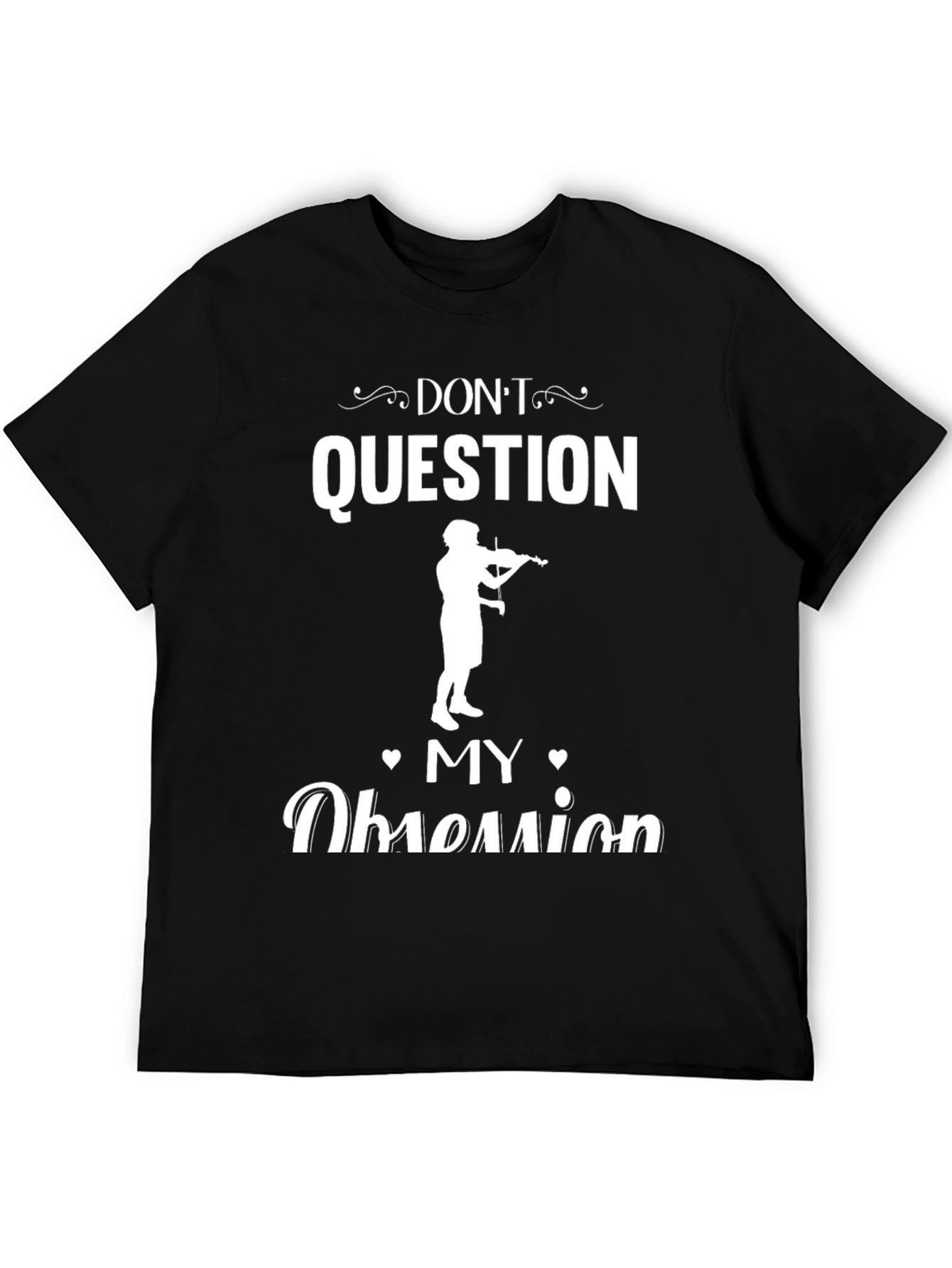 Dont Question My Obsession Musician T-Shirt
