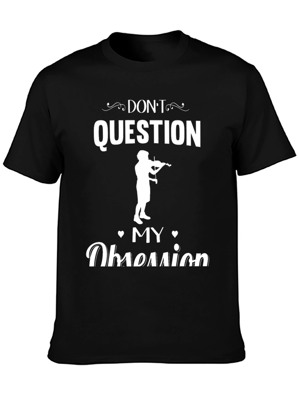 Dont Question My Obsession Musician T-Shirt