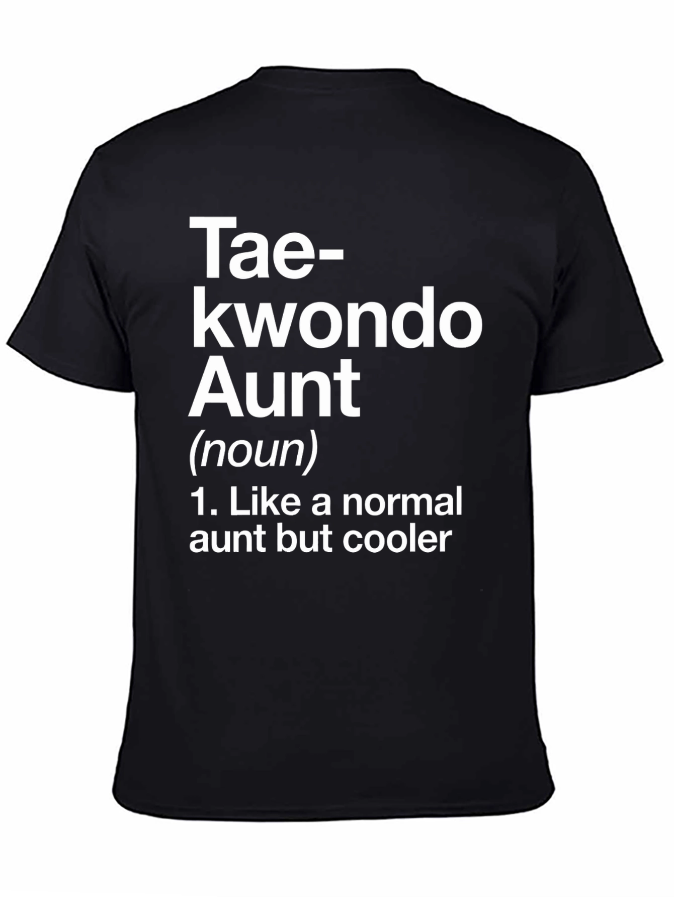 Taekwondo Aunt T-Shirt - Like a Normal Aunt But Cooler