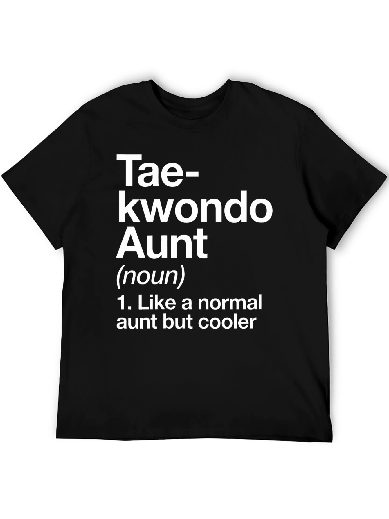Taekwondo Aunt T-Shirt - Like a Normal Aunt But Cooler