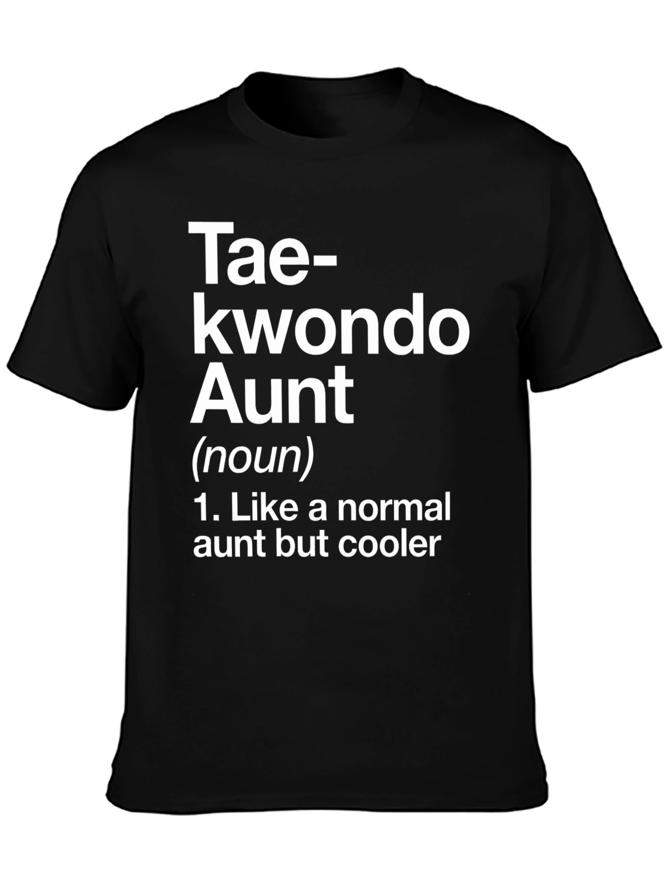 Taekwondo Aunt T-Shirt - Like a Normal Aunt But Cooler