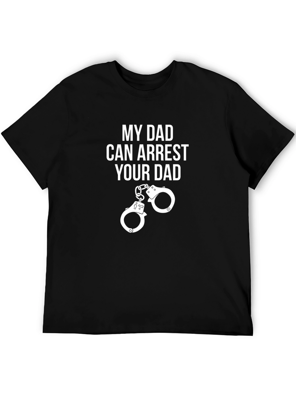 My Dad Can Arrest Your Dad Graphic Tee
