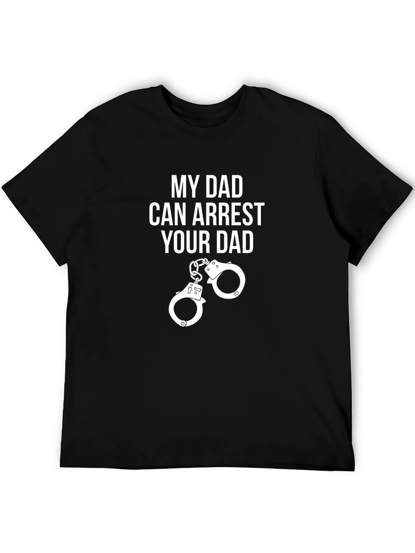 My Dad Can Arrest Your Dad Graphic Tee